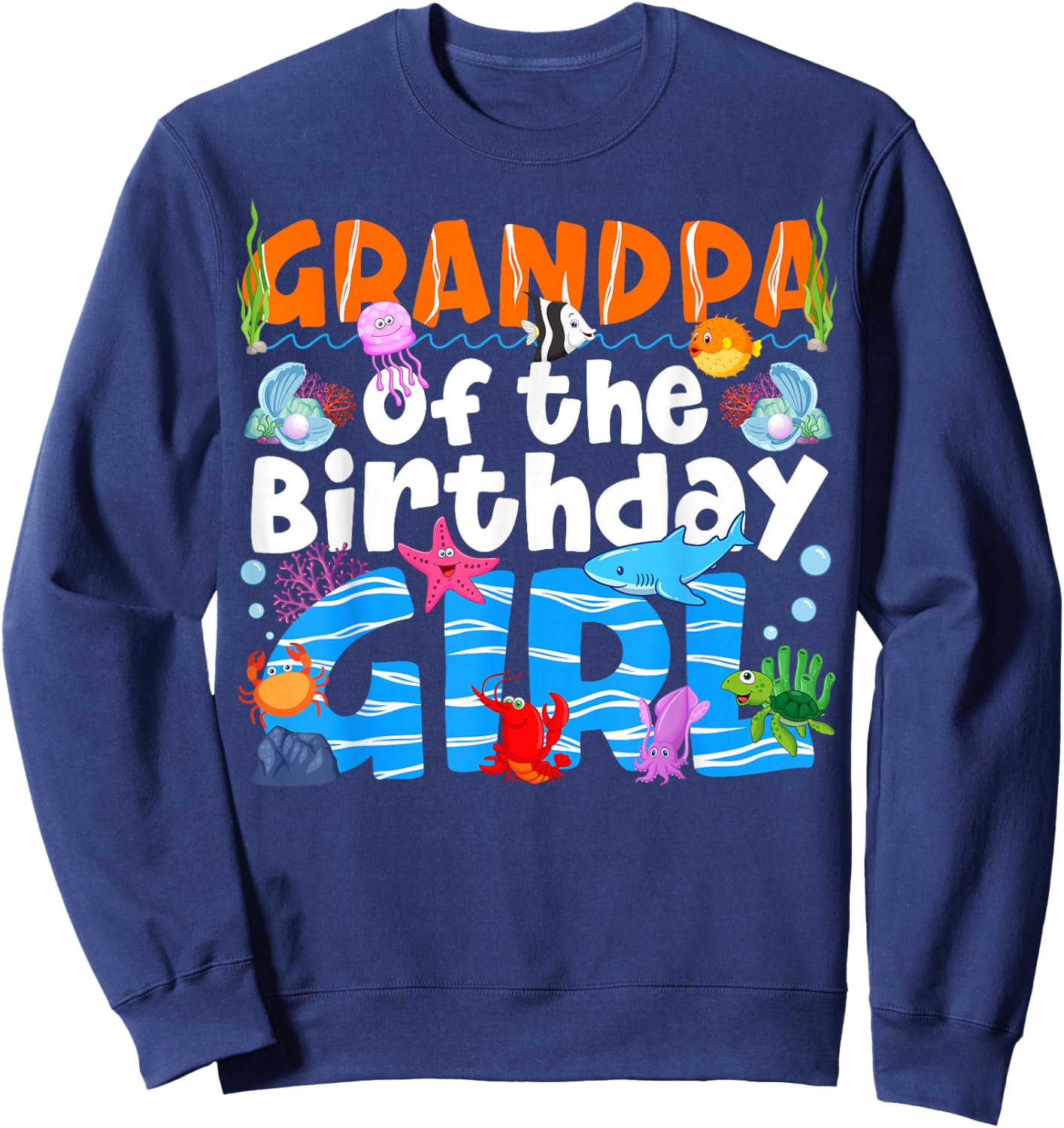 Grandpa Under Sea Birthday Party Girl Ocean Sea Animal Theme Sweatshirt - Sweatshirt | Navy