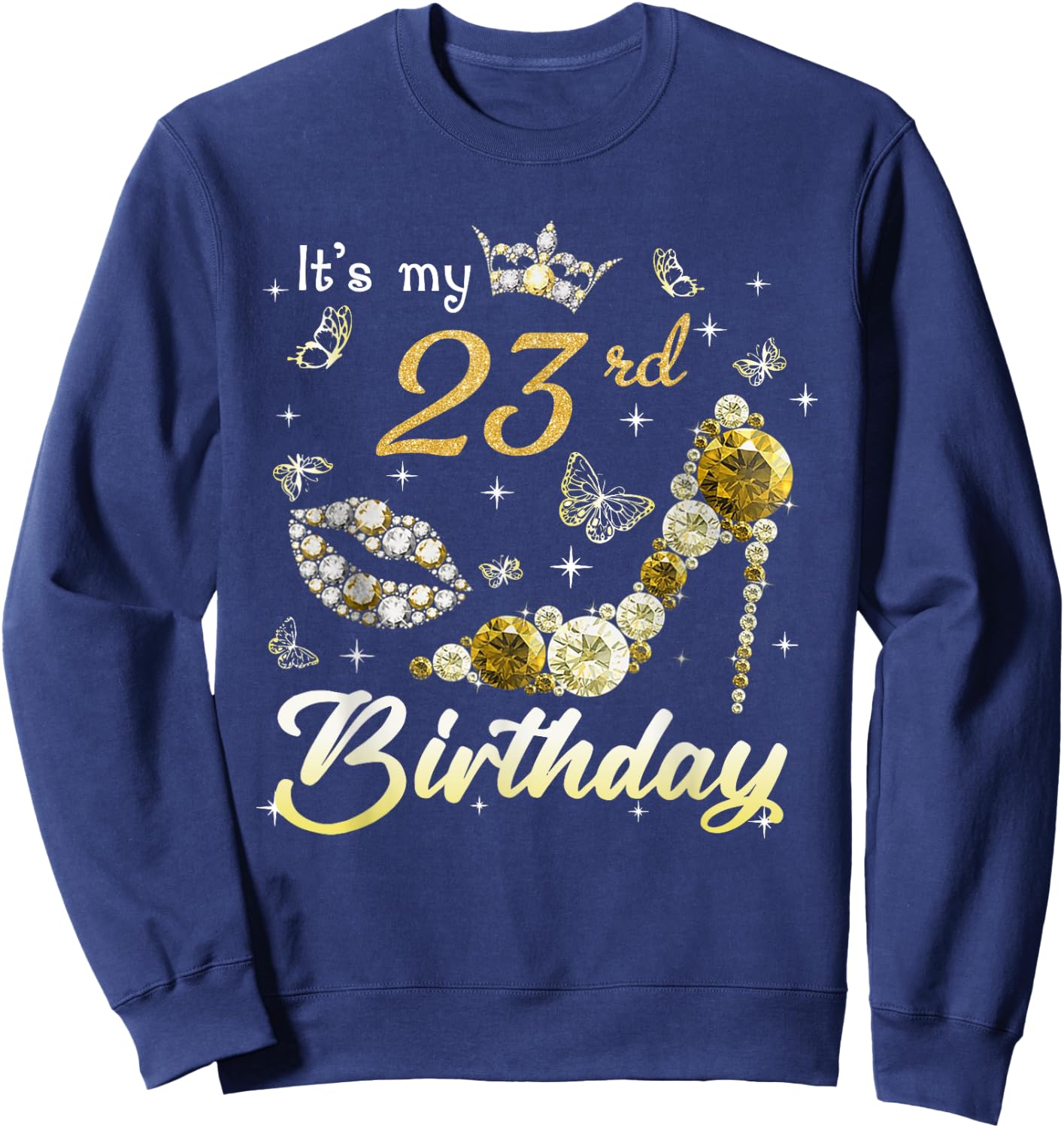 It's My 23rd Birthday Queen 23 Year Old Crown Gold High Heel Sweatshirt - Sweatshirt | Navy