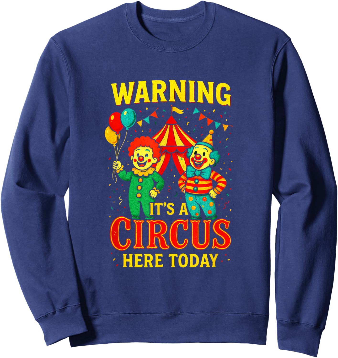 Warning It's A Circus HERE Today - Clowns Carnival Party Sweatshirt - Sweatshirt | Navy