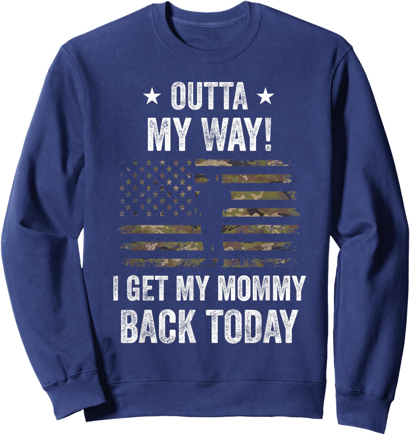 Outta My Way I Get My Mommy Back Today Military Homecoming Sweatshirt - Sweatshirt | Navy
