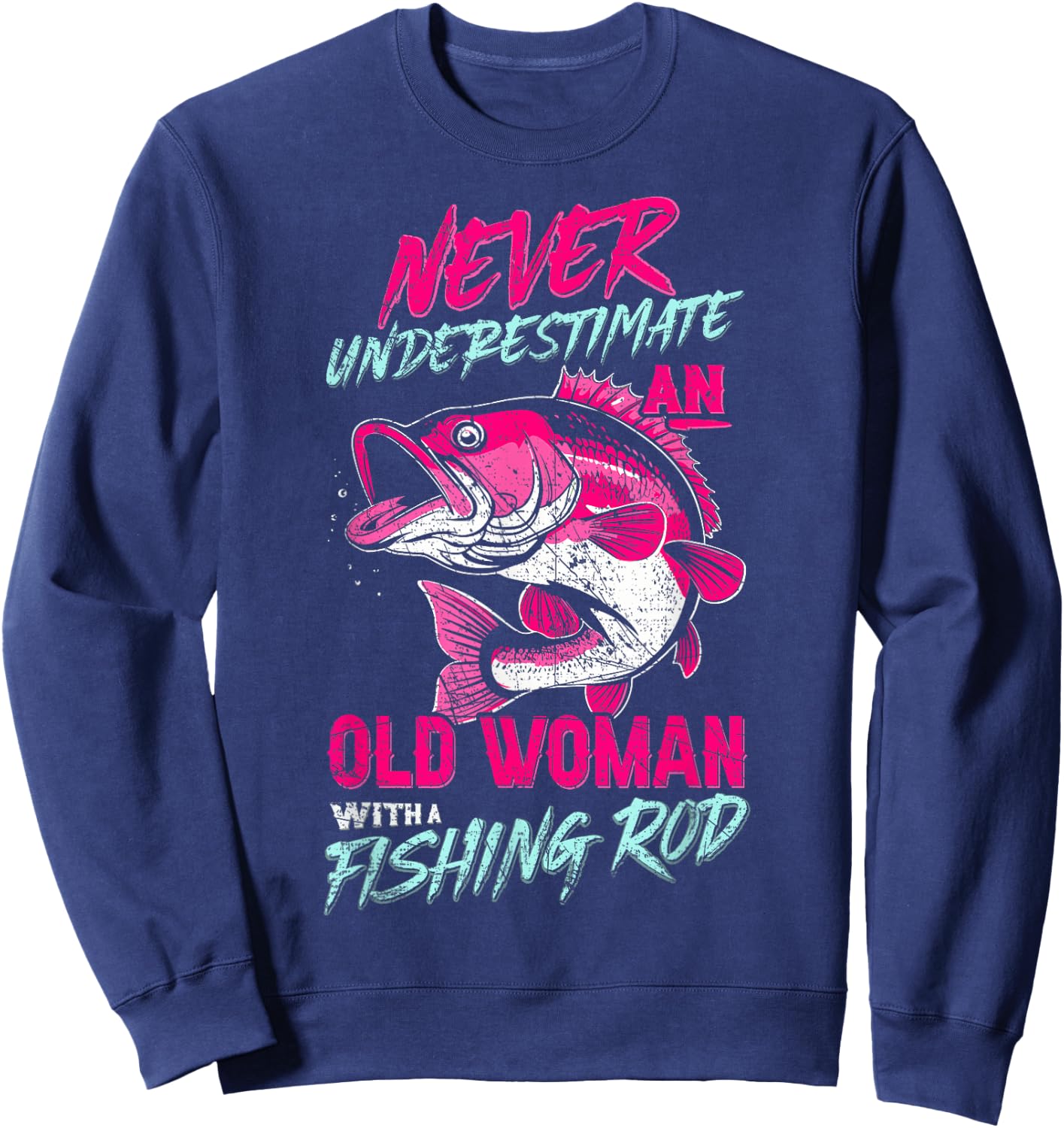 Never Underestimate An Old Woman With Fishing Rod,Fish Lover Sweatshirt - Sweatshirt | Navy
