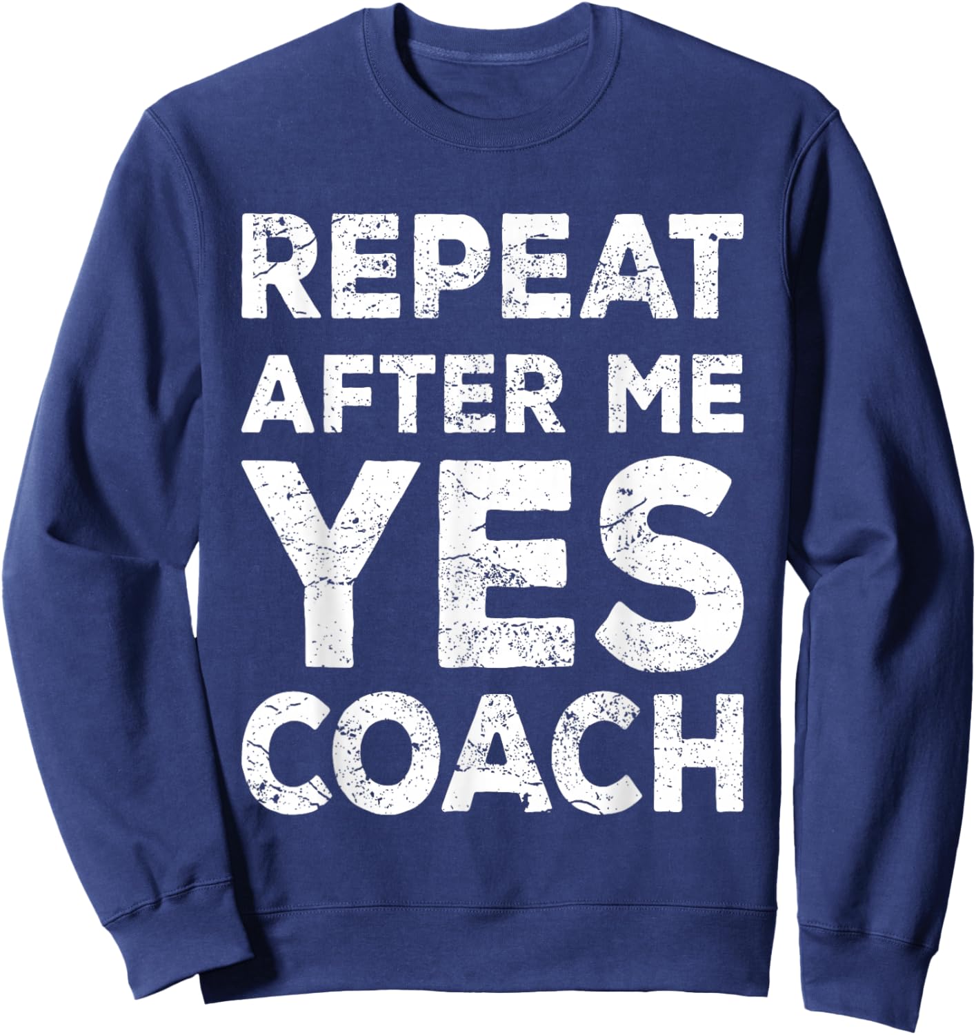 Repeat After Me Yes Coach Cool Coach Gift Sweatshirt - Sweatshirt | Navy