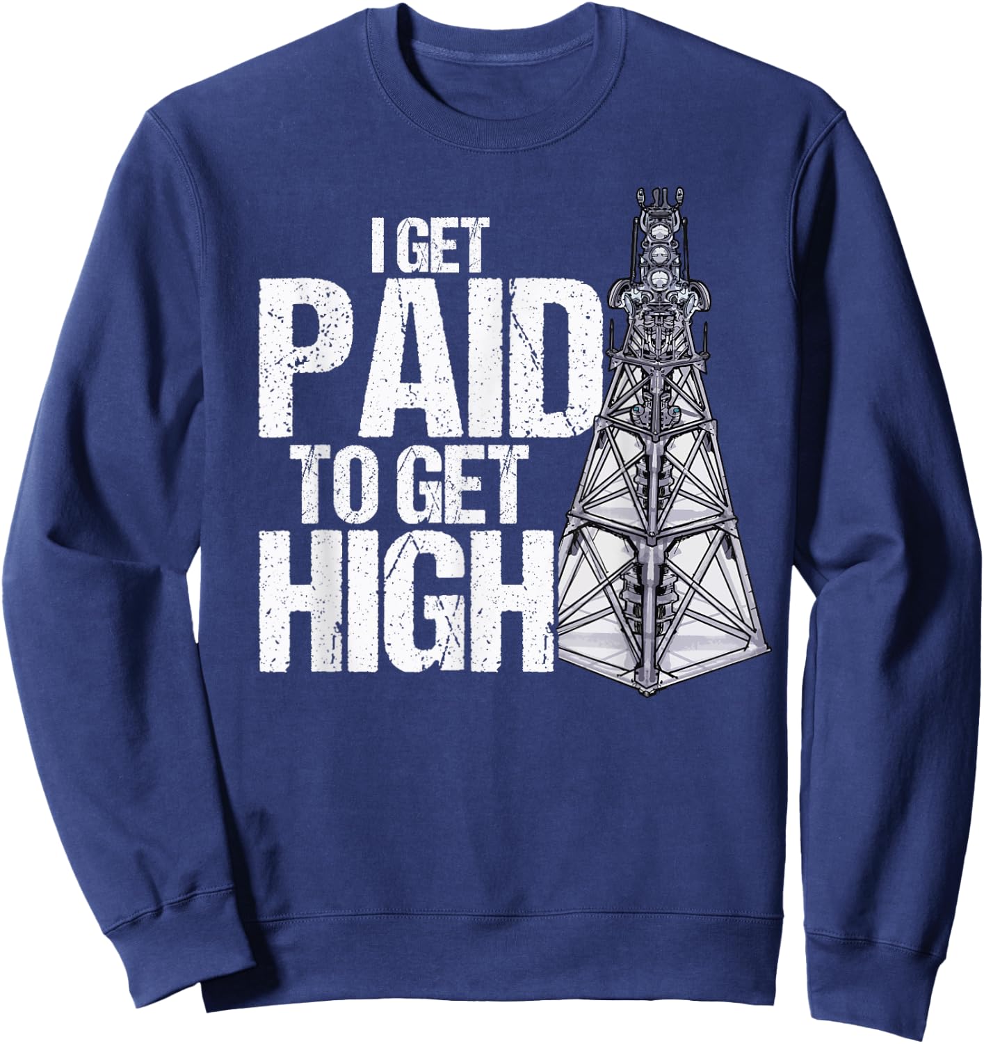 I Get Paid To Get High Linemen Tower Climber Sweatshirt - Sweatshirt | Navy