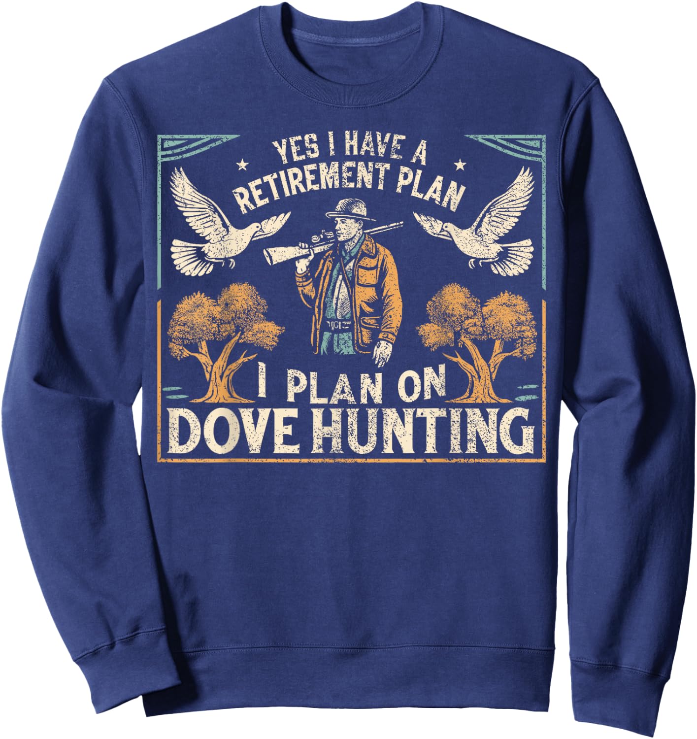 Dove Hunting Season Father Retirement Dove Hunter Sweatshirt - Sweatshirt | Navy