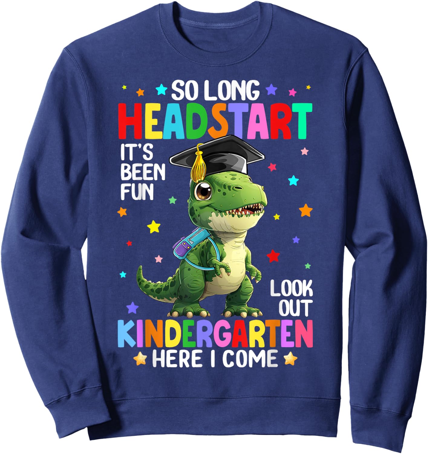 T Rex Dinosaur So Long Headstart Kindergarten Here I Come Sweatshirt - Sweatshirt | Navy
