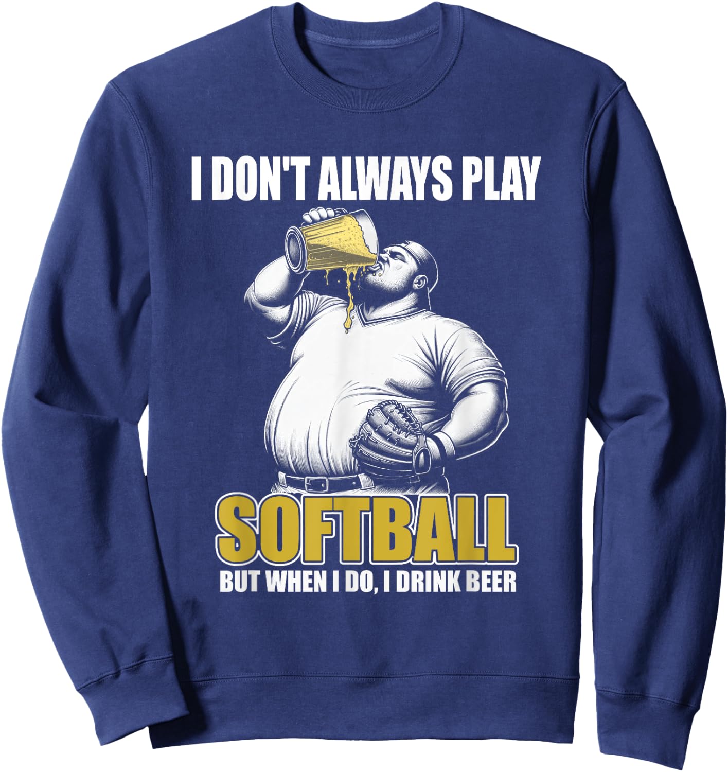 Funny Slow Pitch Softball - I Don't Always Play Softball Sweatshirt - Sweatshirt | Navy