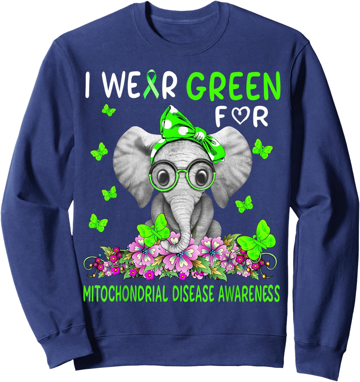 I wear Green For Mitochondrial Disease Awareness Sweatshirt - Sweatshirt | Navy
