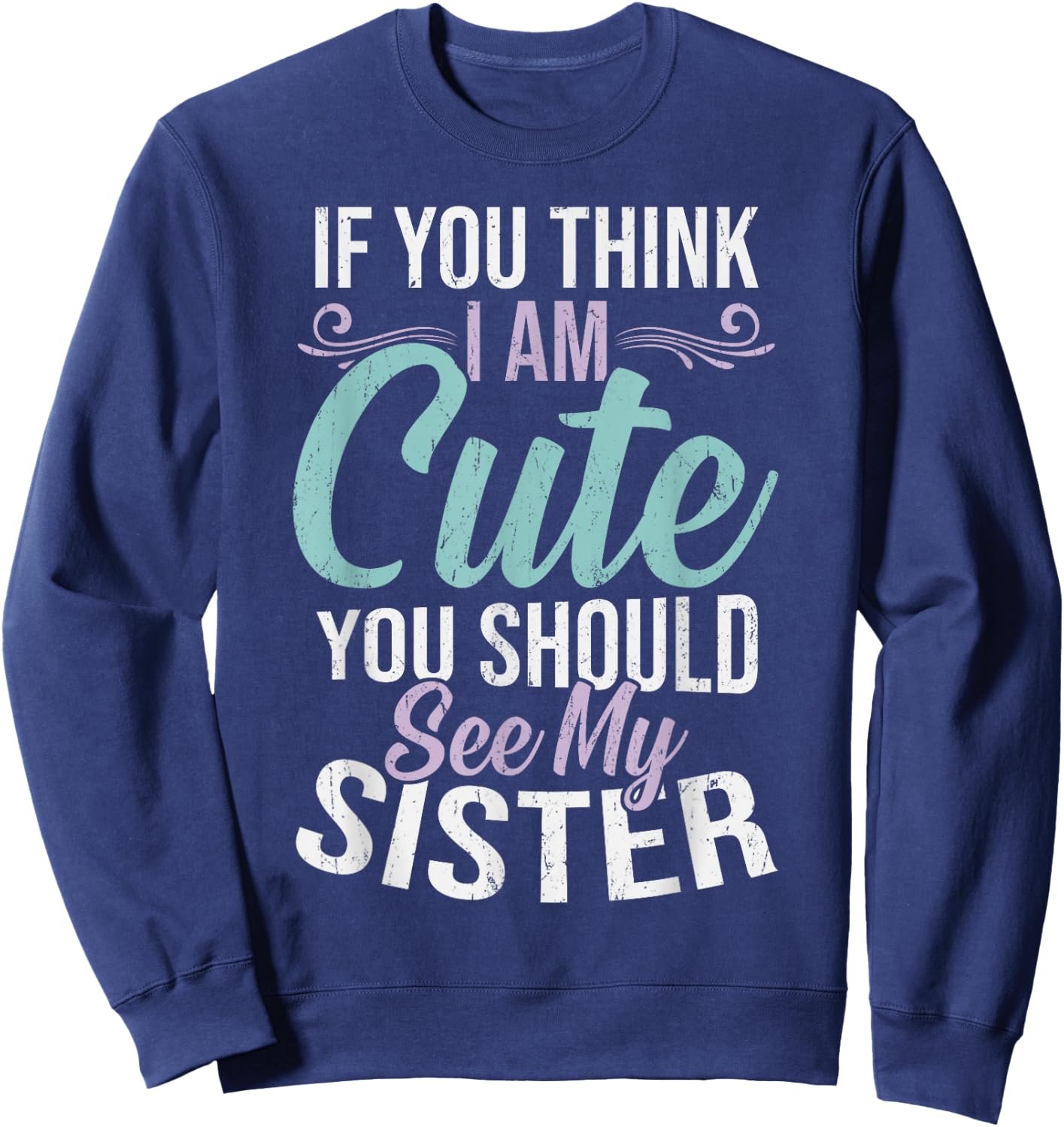 If You Think I'm Cute You Should See My Sister Vintage Sweatshirt - Sweatshirt | Navy