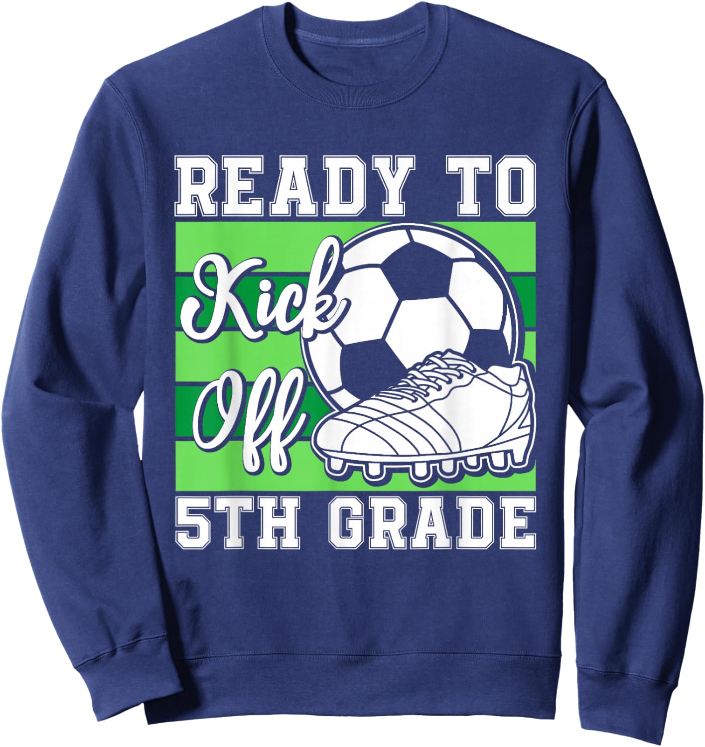 Ready To Kick Off 5th grade Soccer Boys Funny Soccer Player Sweatshirt - Sweatshirt | Navy