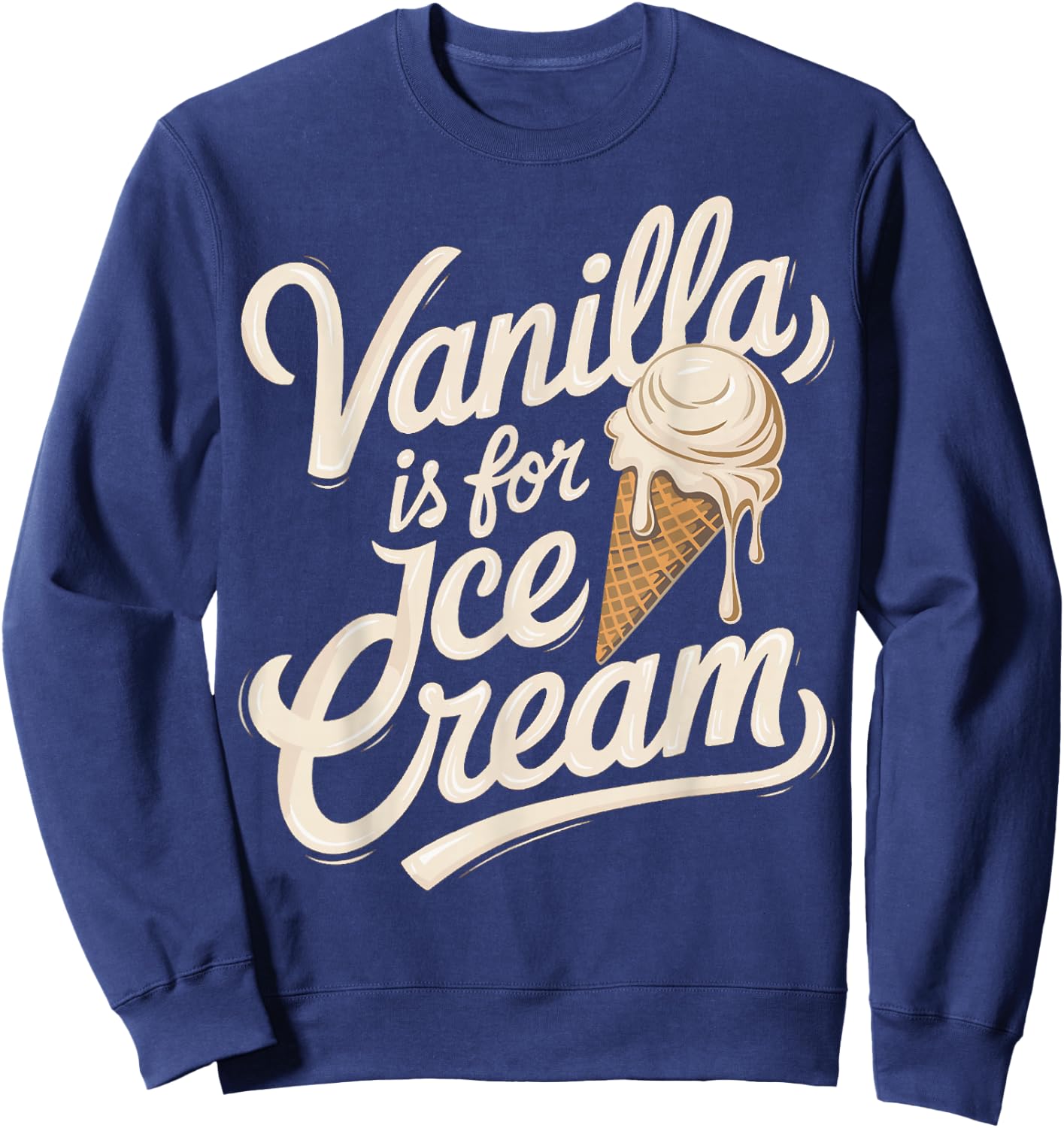 Vanilla Is for Ice Cream Funny Quote Sweatshirt - Sweatshirt | Navy