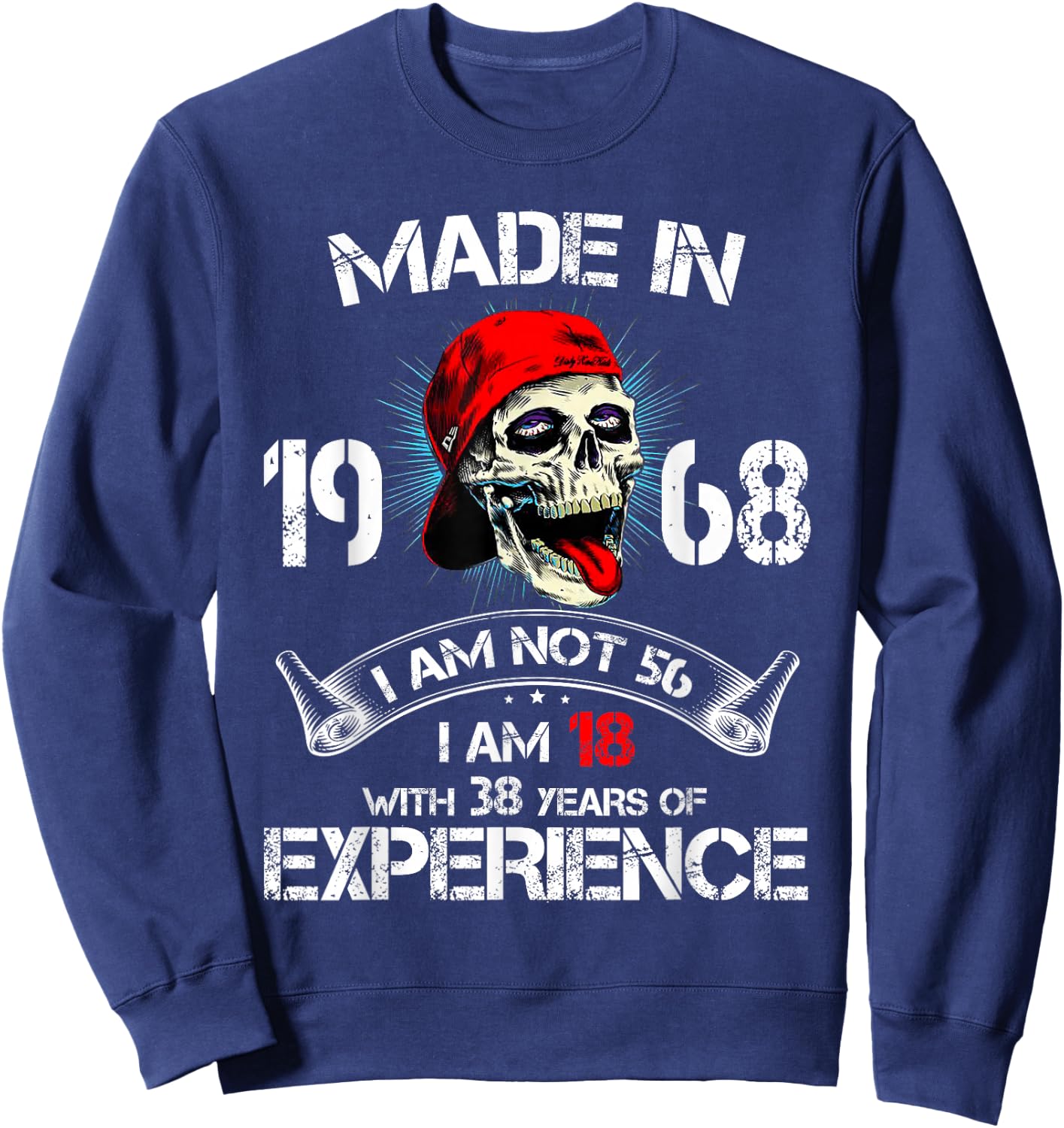 Made In 1968 I Am Not 56 I'm 18 With 38 Years Of Experience Sweatshirt - Sweatshirt | Navy
