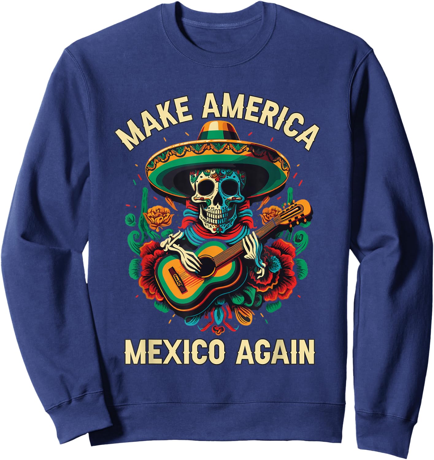 Make America Mexico Again America Mexico American Mexican Sweatshirt - Sweatshirt | Navy