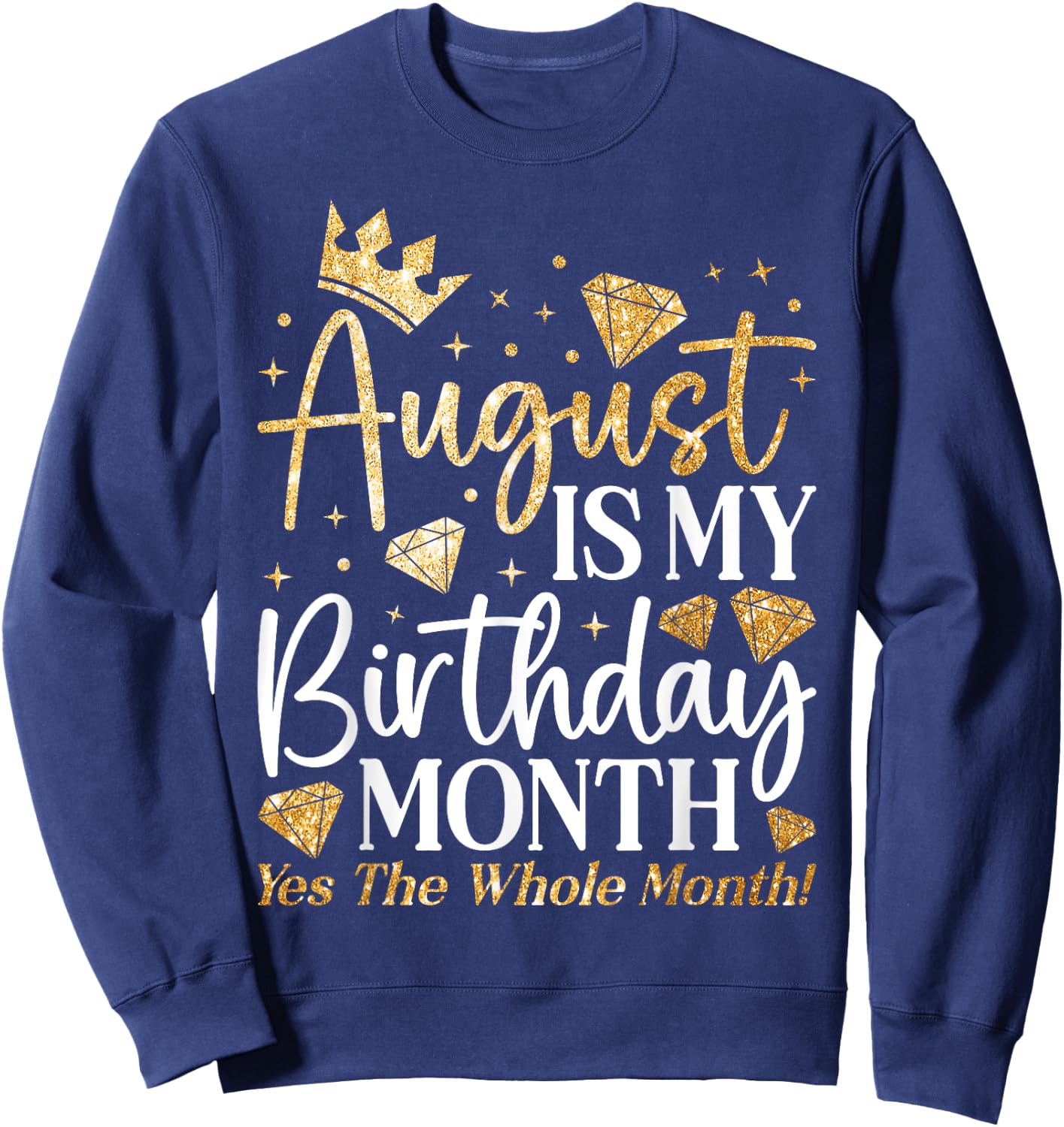 Funny August Is My Birthday Yes The Whole Month Birthday Sweatshirt - Sweatshirt | Navy
