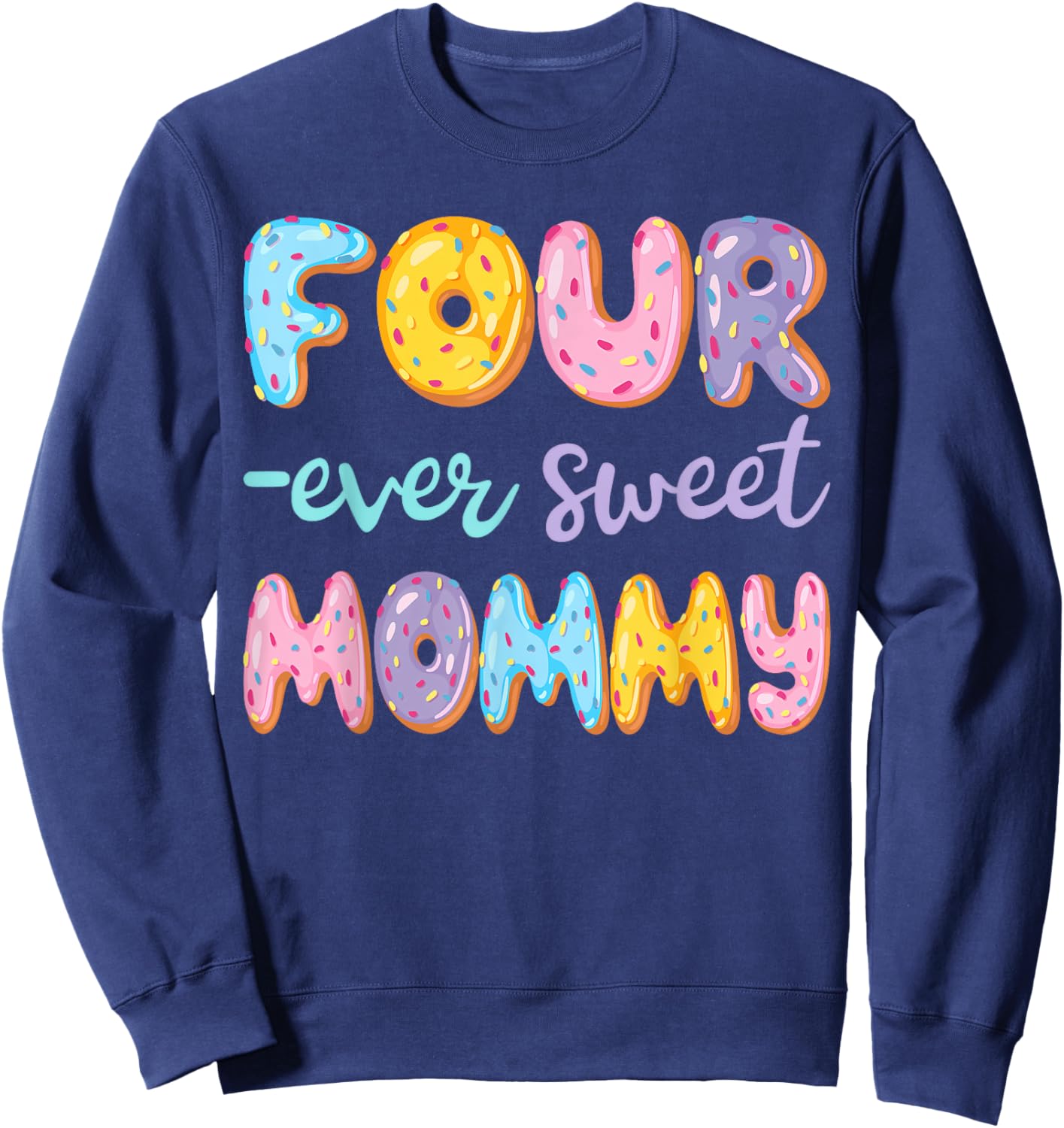 Four Ever Sweet Mommy Donut Lover 4Th Birthday Kids Sweatshirt - Sweatshirt | Navy