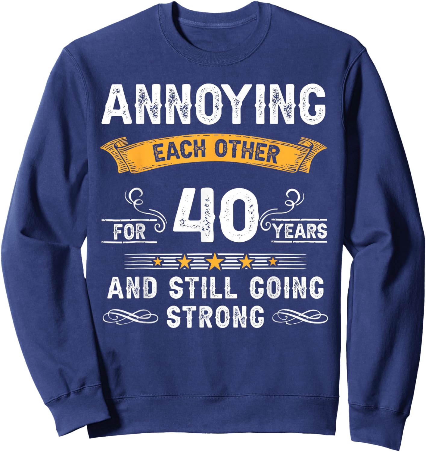 Annoying Each Other For 40 Years 40th Wedding Anniversary Sweatshirt - Sweatshirt | Navy