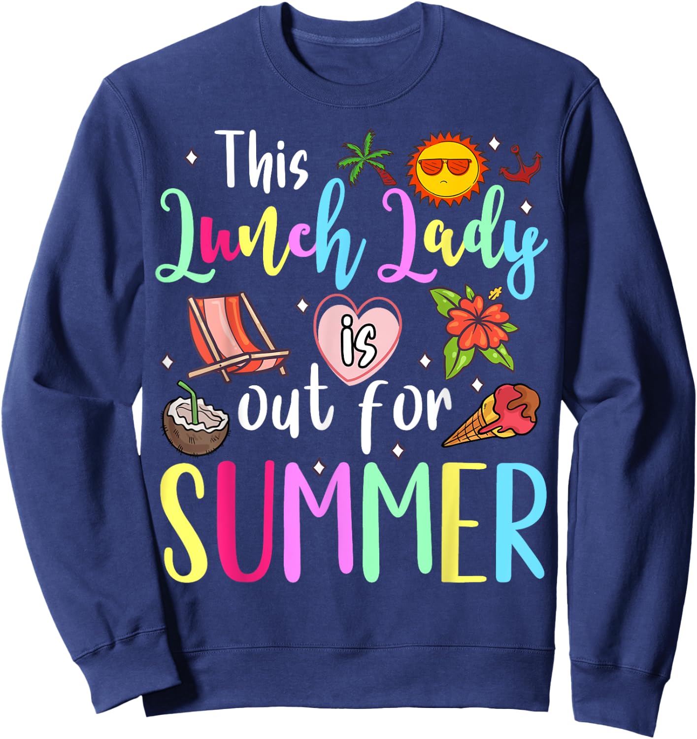 Lunch Lady Out For Summer Lunch Lady Last Day Of School Sweatshirt - Sweatshirt | Navy