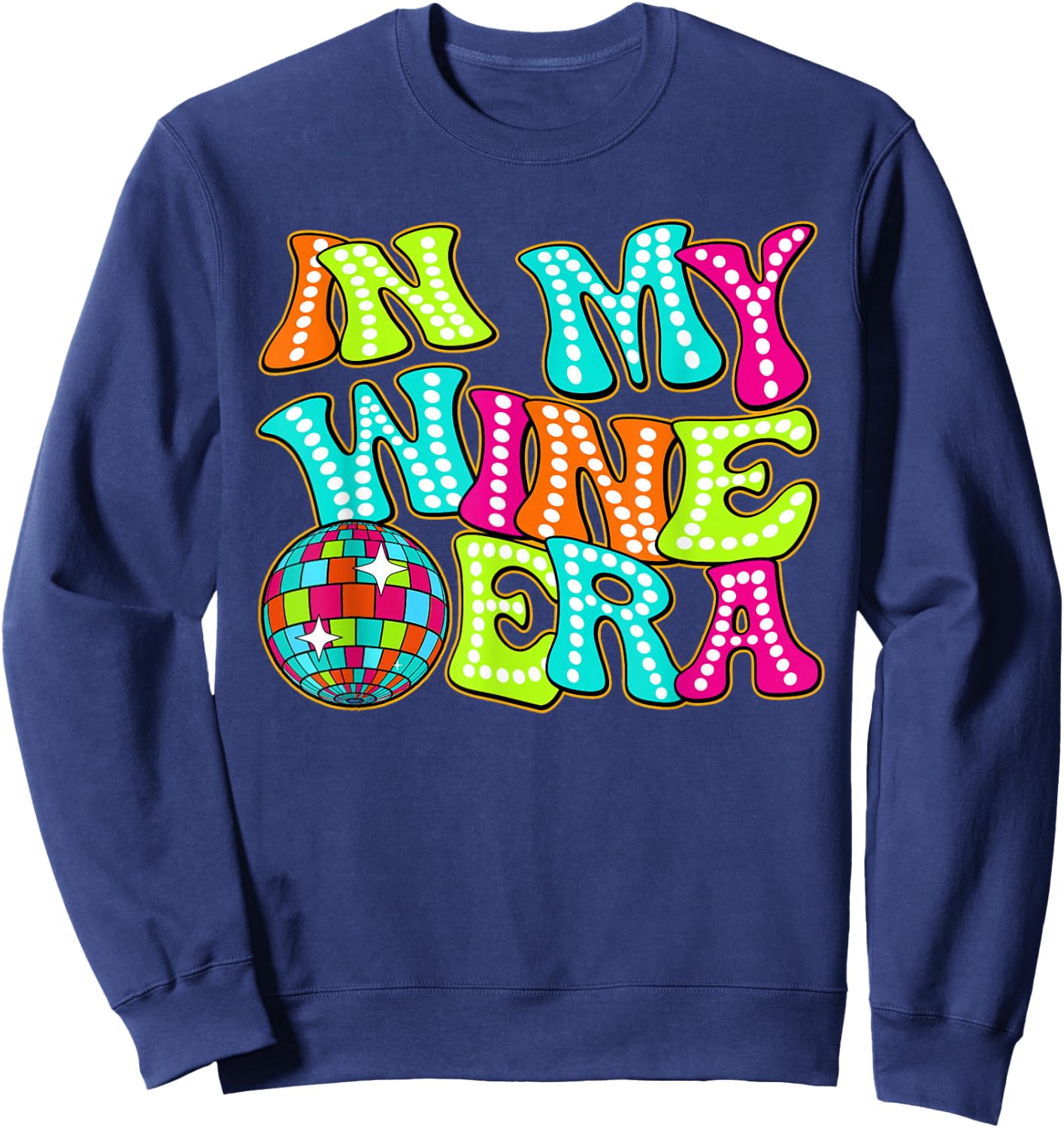 Disco Groovy In My Wine Era Sweatshirt - Sweatshirt | Navy