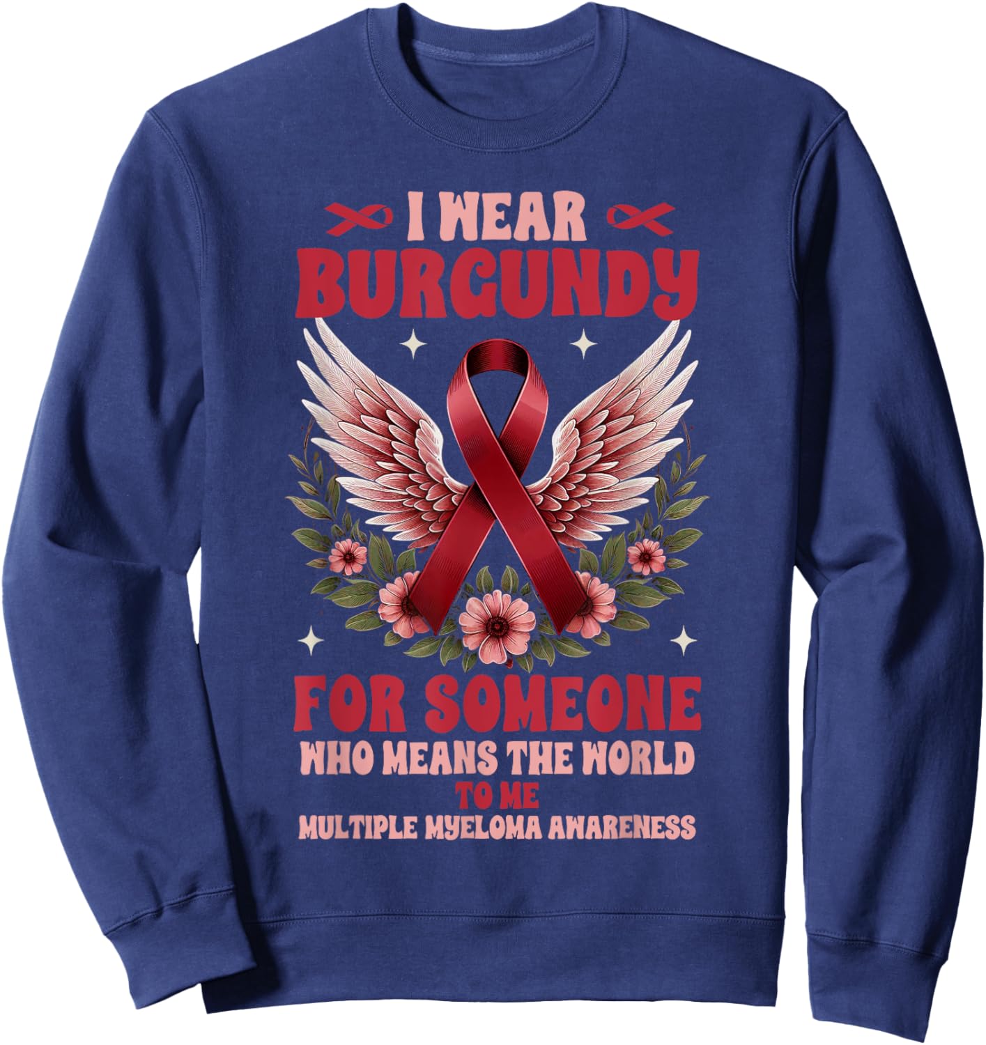 Multiple Myeloma I Wear Burgundy For Someone Who Means Sweatshirt - Sweatshirt | Navy