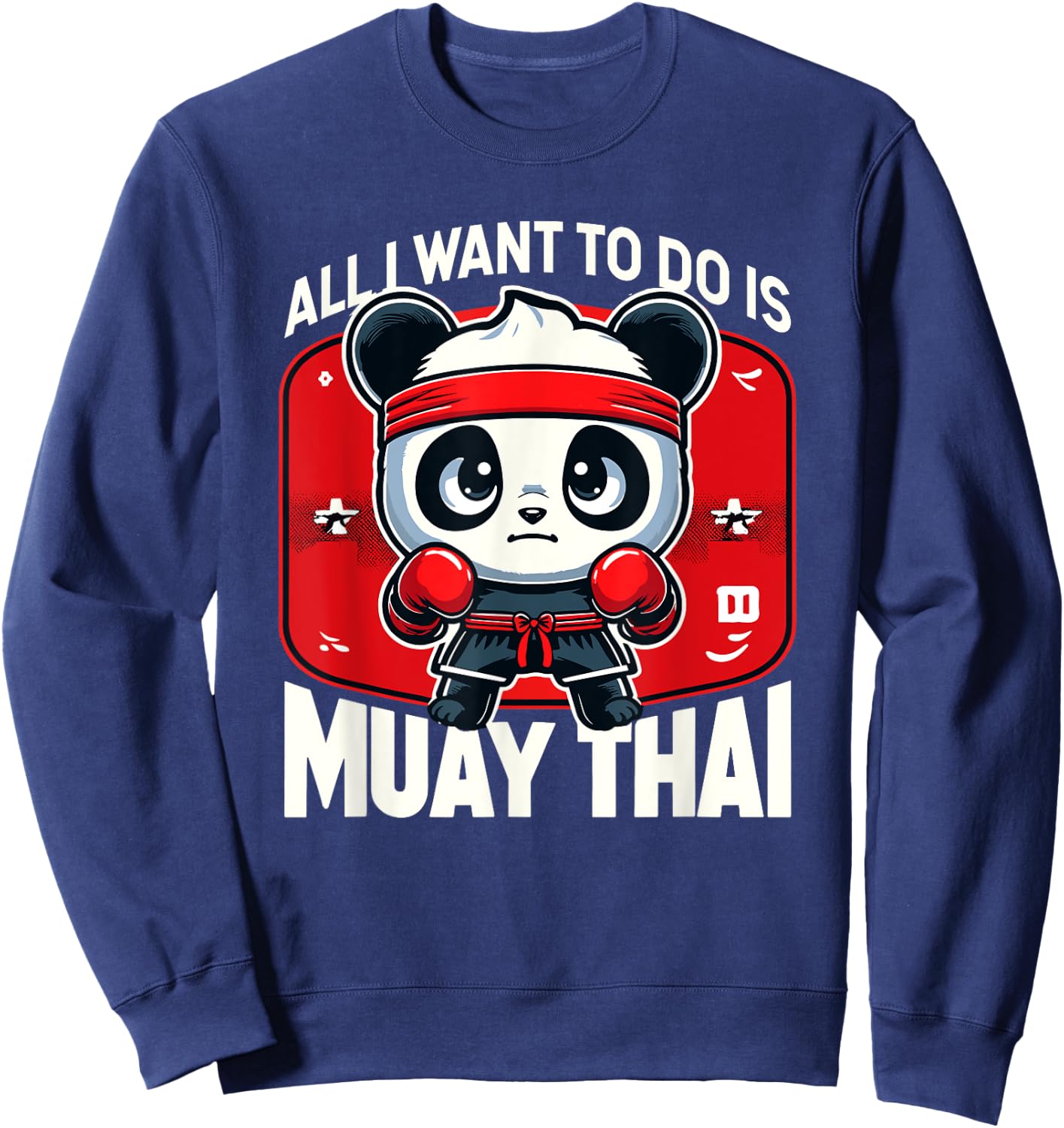 Muay Thai Panda All I Want To Do Is Cute Fighter Boxer Sweatshirt - Sweatshirt | Navy