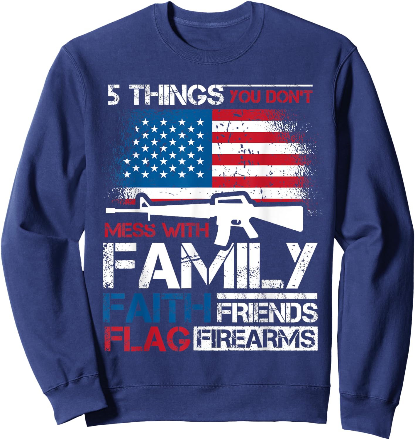 5 Things You Dont Mess With 4th of July Patriotic US Flag Women Men Sweatshirt - Sweatshirt | Navy