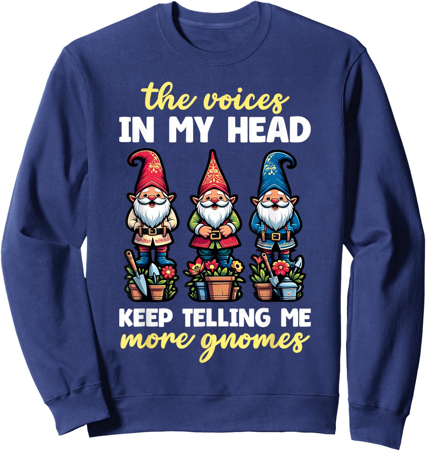 Funny Garden Gnome Voices In My Head Telling Me More Gnomes Sweatshirt - Sweatshirt | Navy