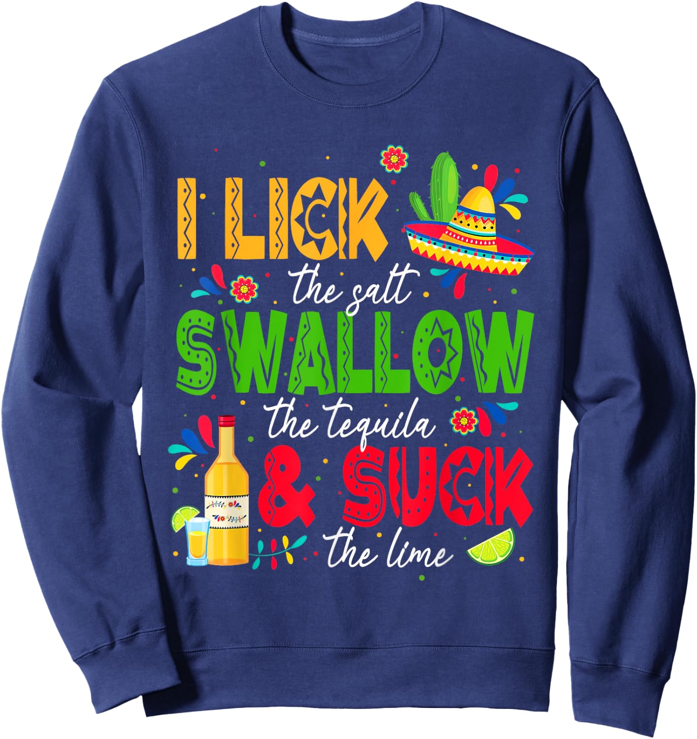 I Lick the Salt Swallow The Tequila Cinco De Mayo Fiesta Sweatshirt - Sweatshirt | Navy