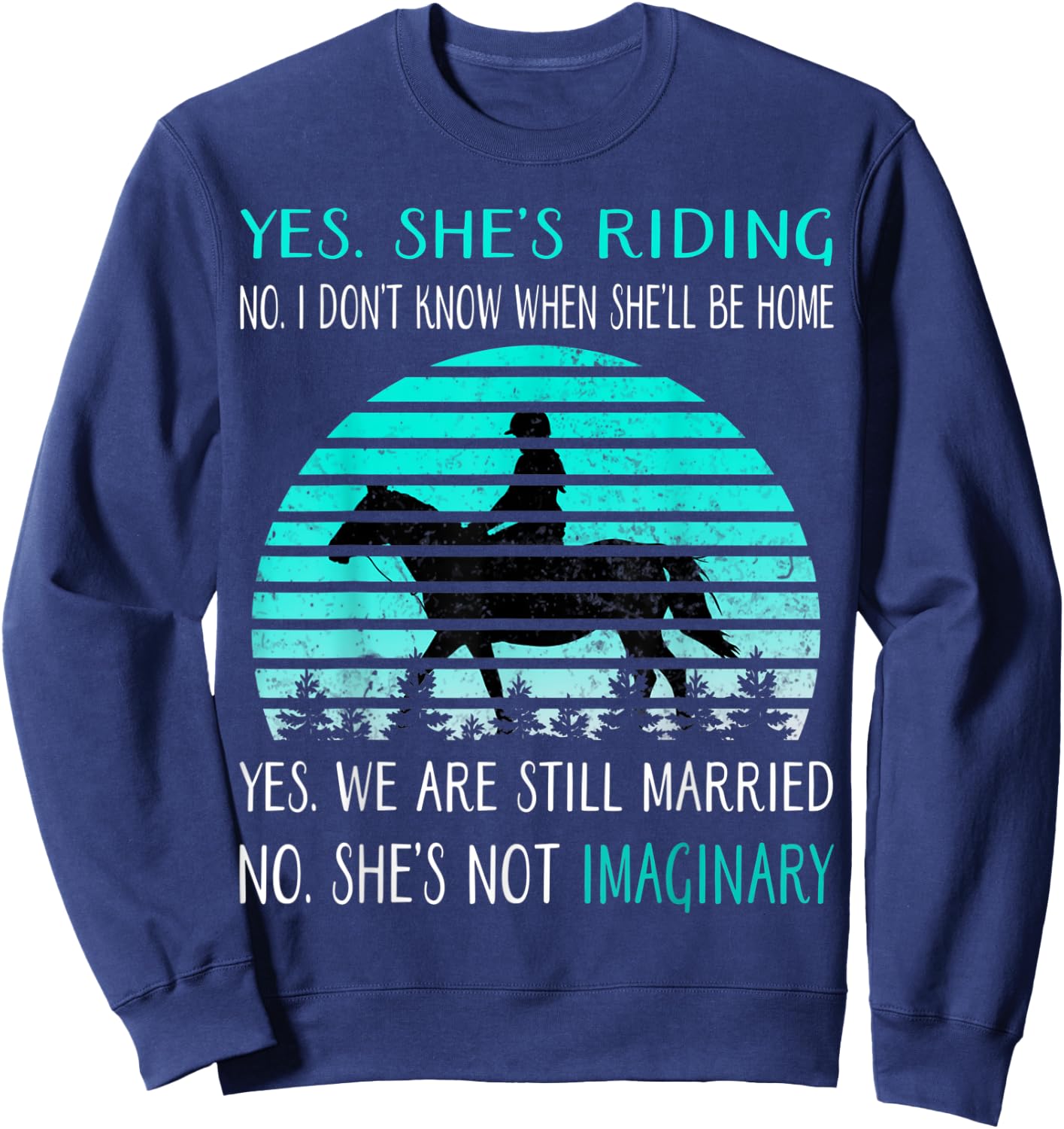 Yes She's Riding no i Don't Know When She'll be home Sweatshirt - Sweatshirt | Navy