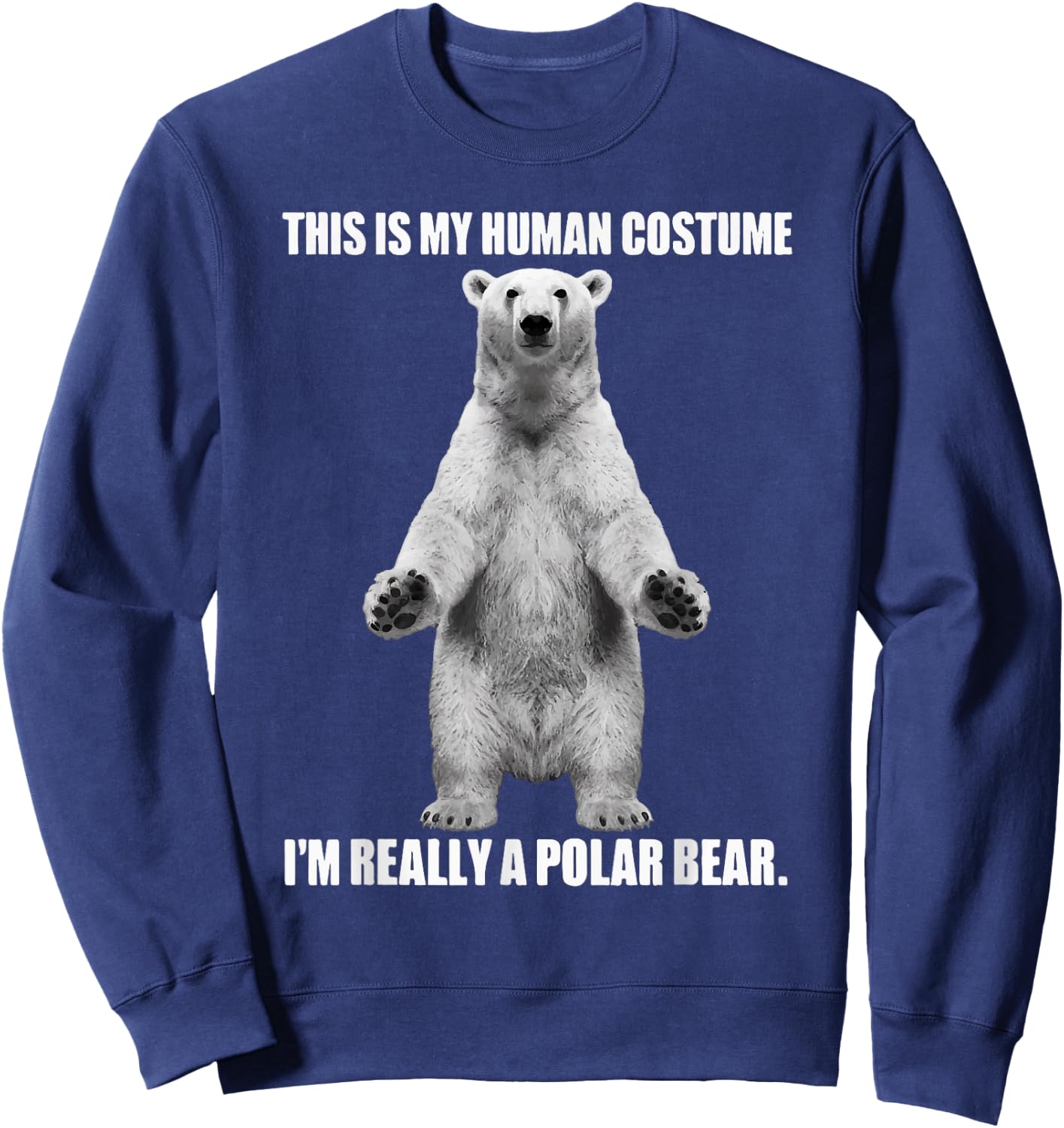 This Is My Human Costume I'm Really A Polar Bear Halloween Sweatshirt - Sweatshirt | Navy