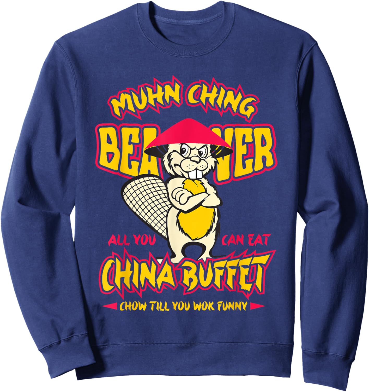 Muhn Ching Beaver All You Can Eat China Buffet funny Sweatshirt - Sweatshirt | Navy