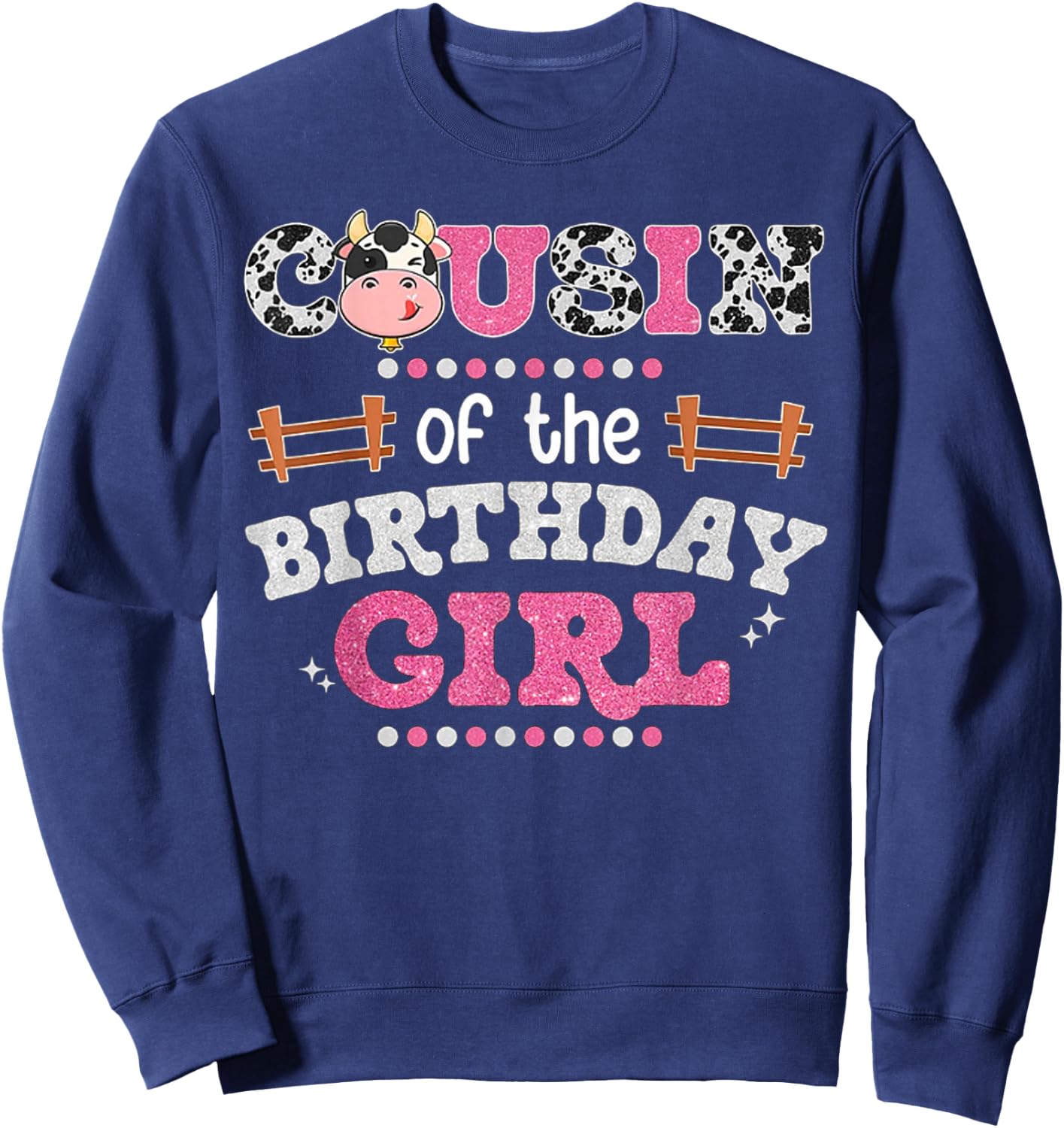 Cousin Of The Birthday Girl Farm Cow Lover Party Matching Sweatshirt - Sweatshirt | Navy