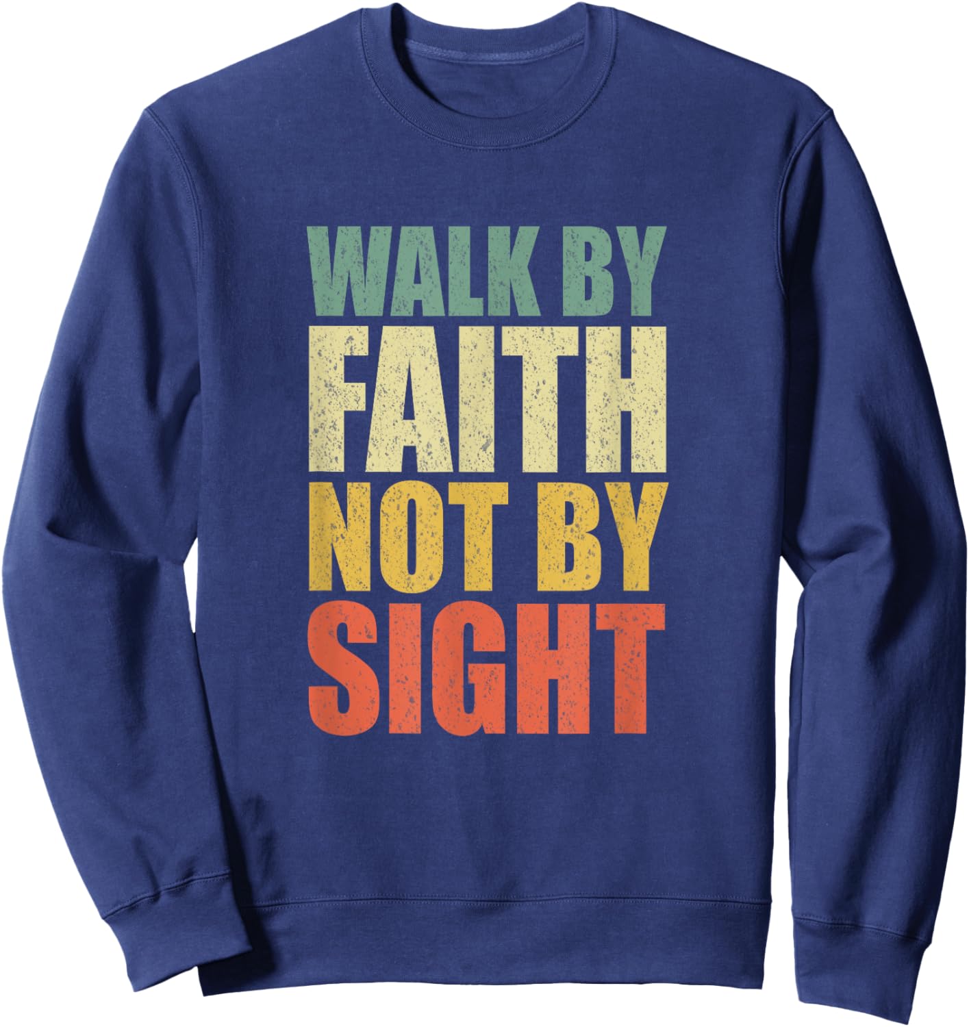 Christian Walk By Faith Not By Sight Believe Jesus God Sweatshirt - Sweatshirt | Navy