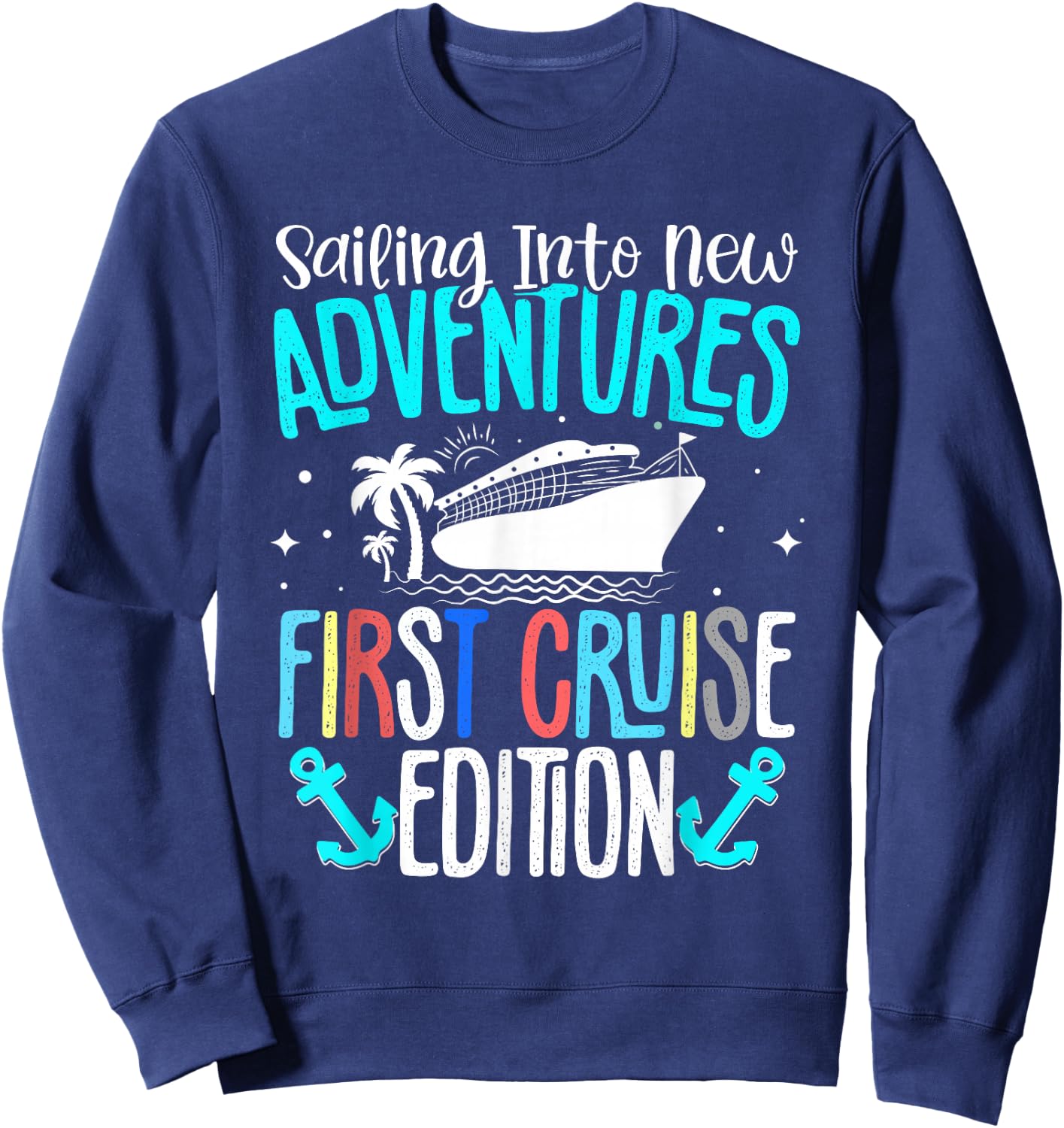 Cruise Ship Sea Sailing Adventure Awaits My First Cruise Sweatshirt - Sweatshirt | Navy