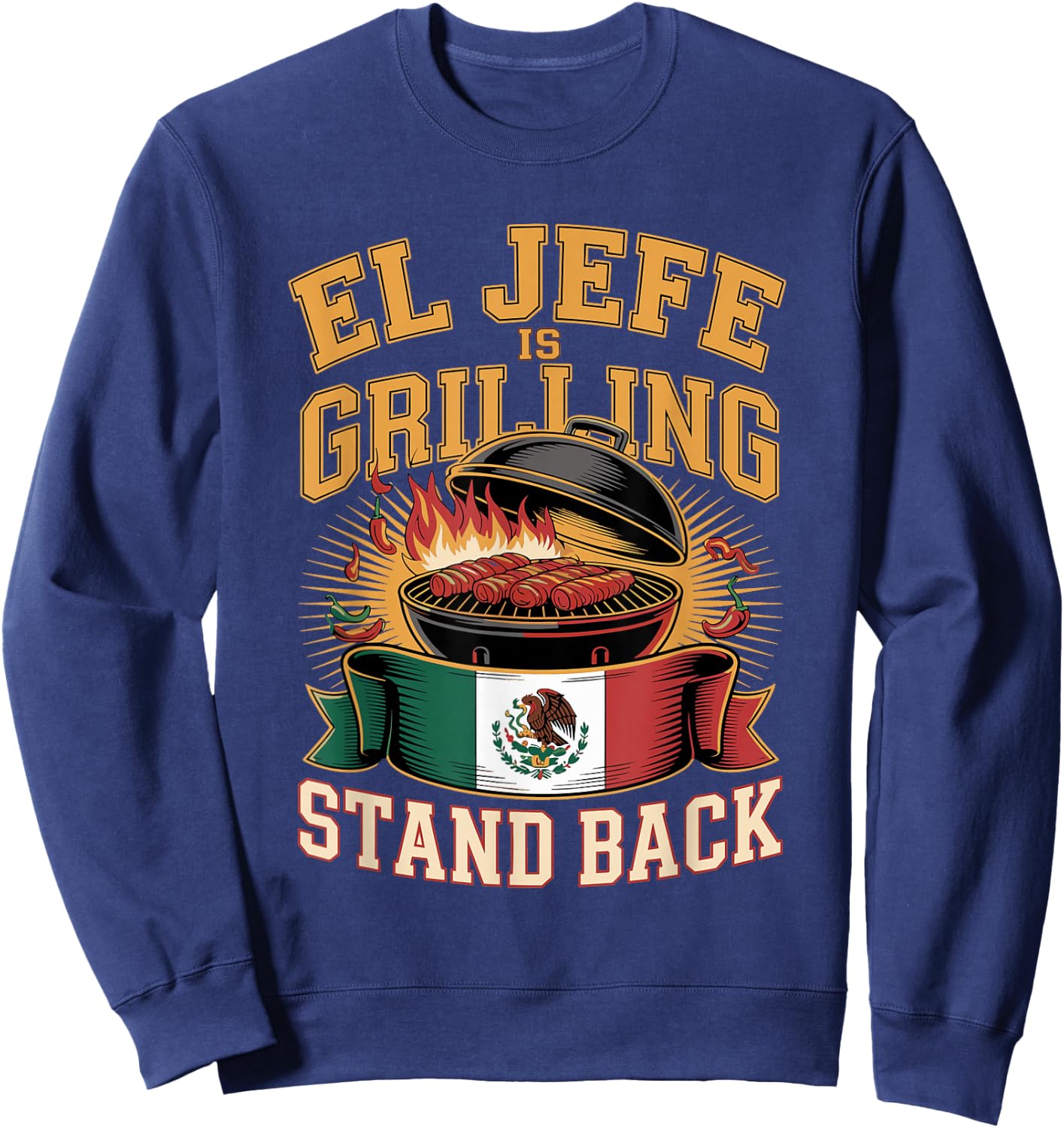 El Jefe is Grilling Stand Back Sweatshirt - Sweatshirt | Navy