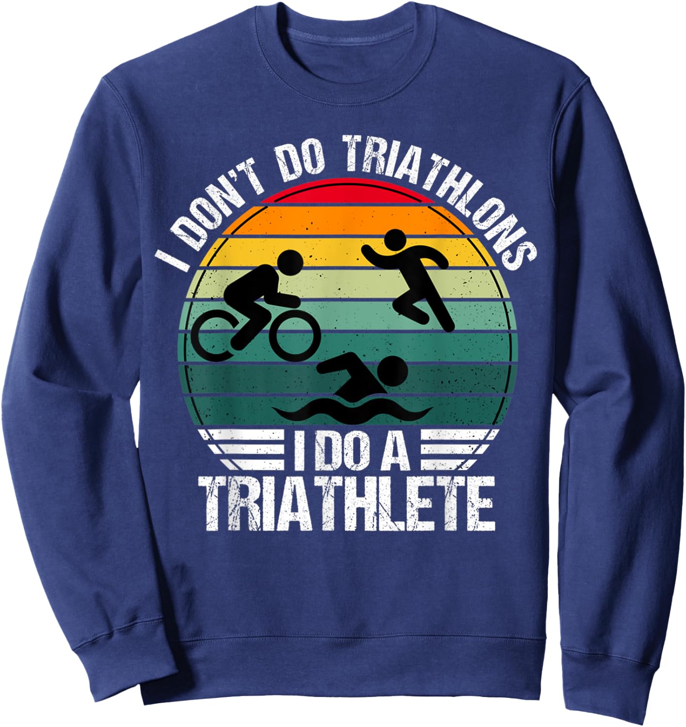 I don't do triathlons i do a triathlete Vintage Sweatshirt - Sweatshirt | Navy