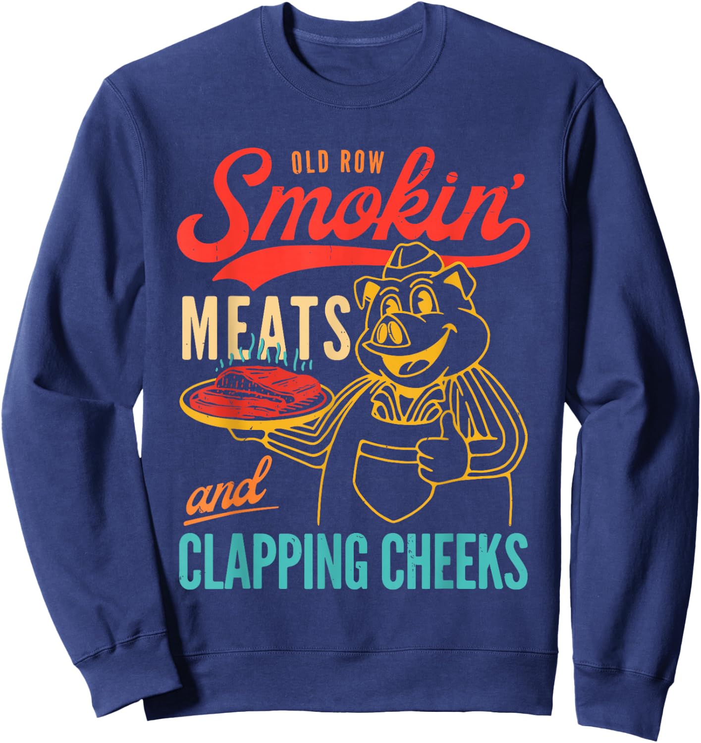 Old Row Smokin' Meats And Clapping Cheeks Funny Sweatshirt - Sweatshirt | Navy