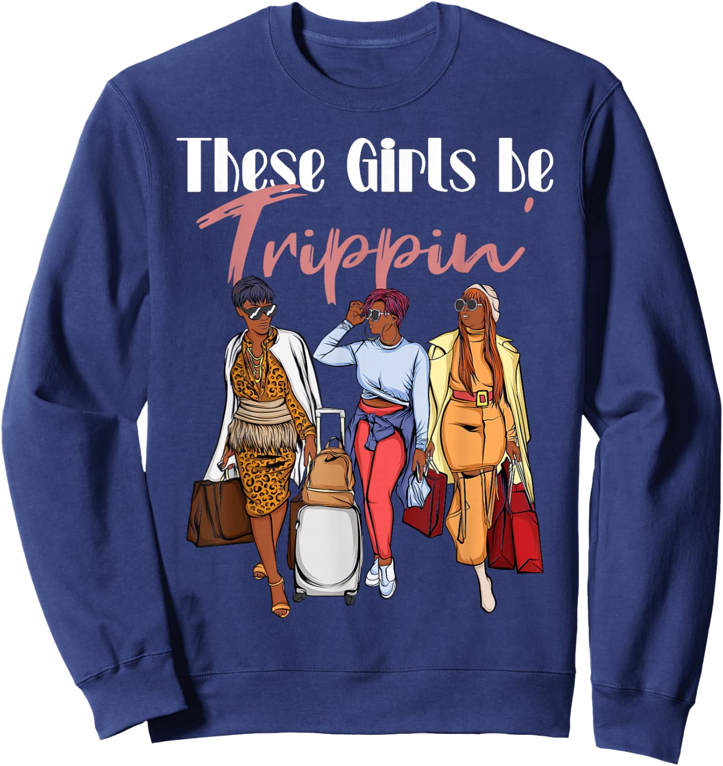 The Girls Be Trippin' for Black Women Girls Trip Sweatshirt - Sweatshirt | Navy