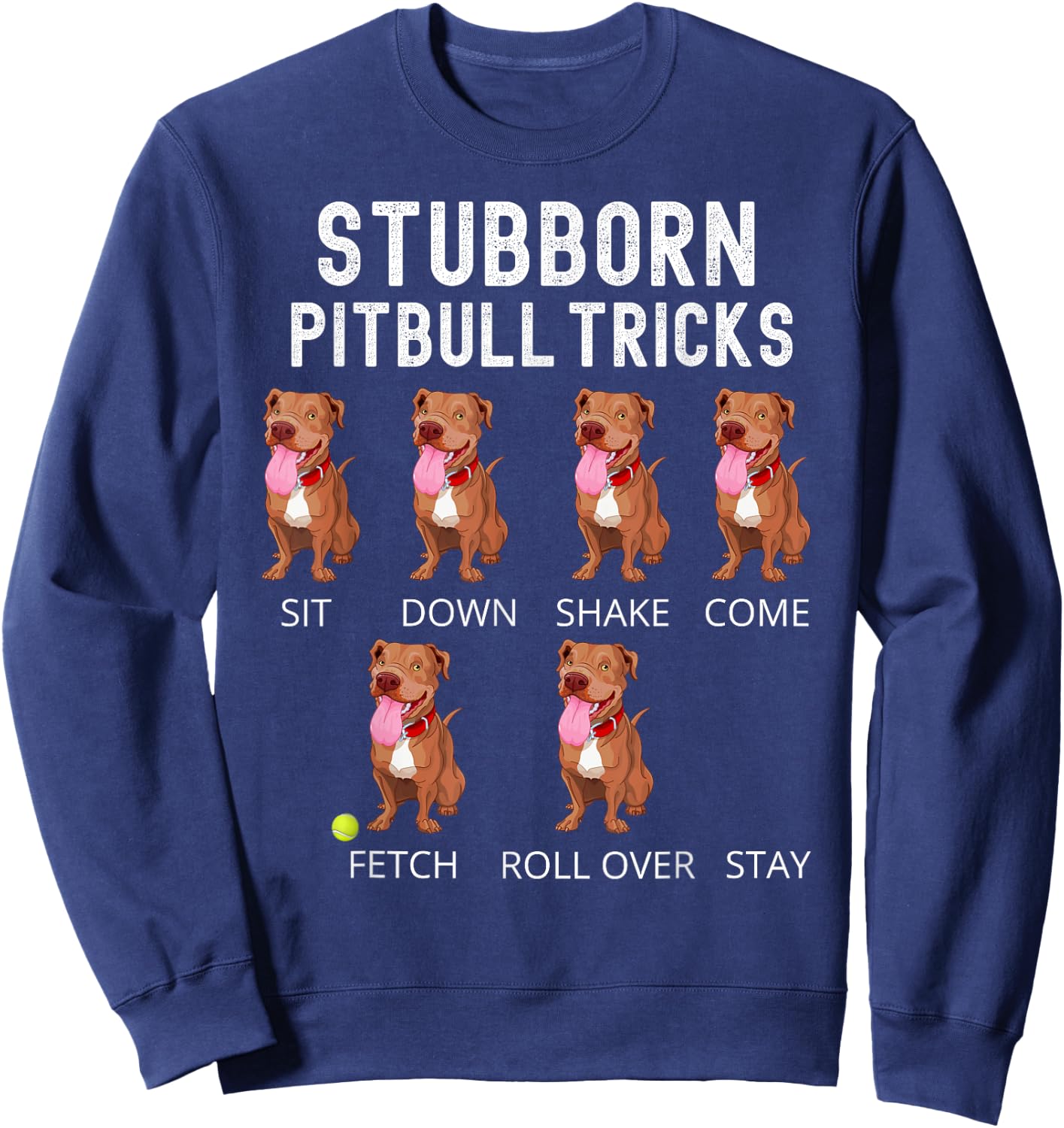Stubborn Pitbull Tricks Dog Gift Sweatshirt - Sweatshirt | Navy