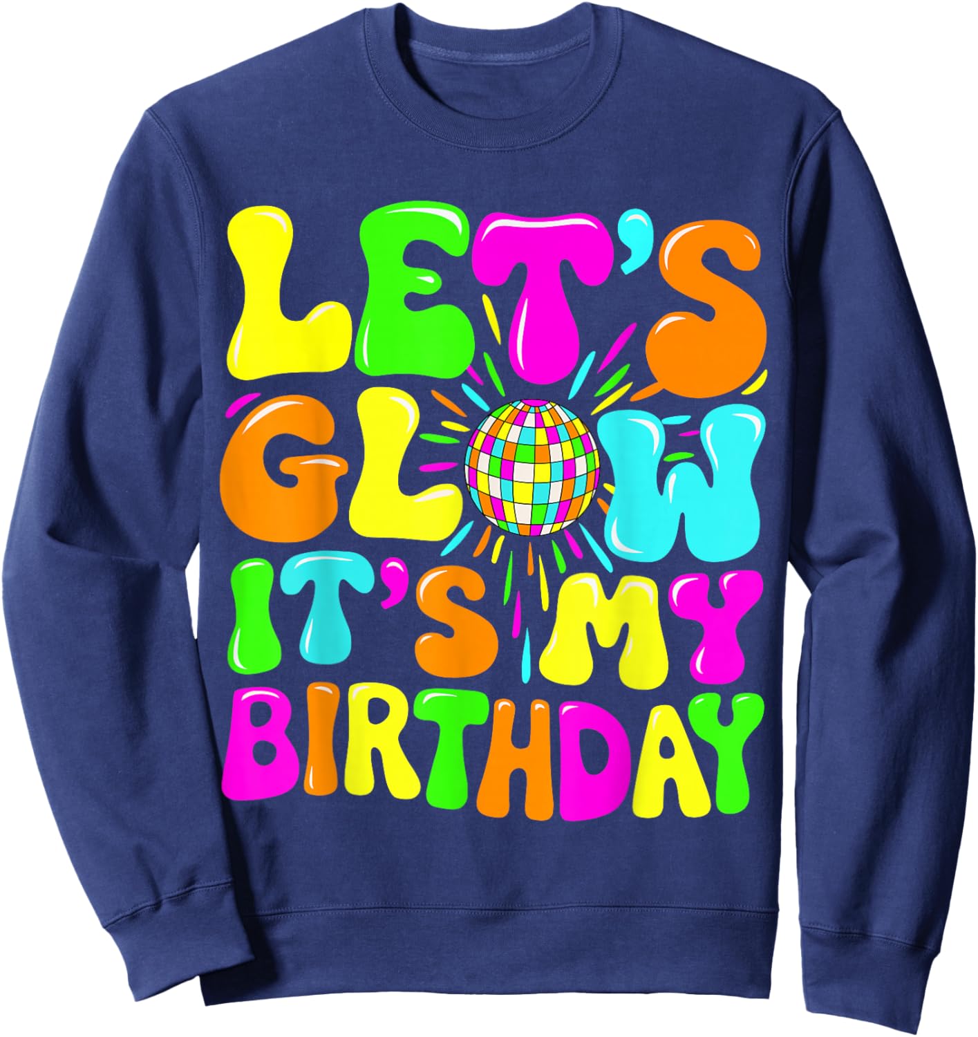 Party Glowing 80s Group Team Lets Crazy It's My Birthday Sweatshirt - Sweatshirt | Navy