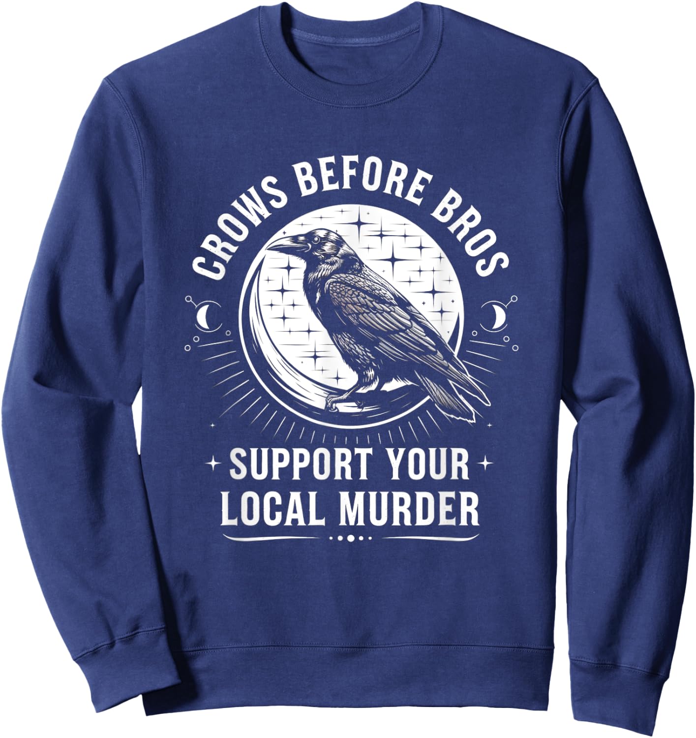 Crows Before Bros Support Your Local Murder Raven Sweatshirt - Sweatshirt | Navy