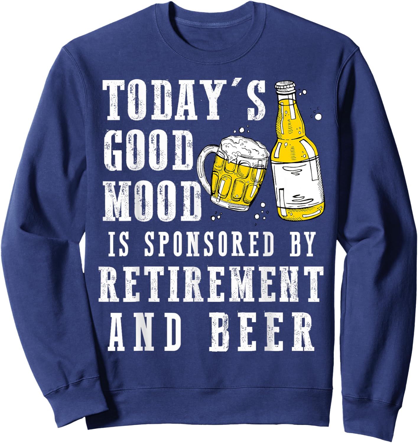 Today's Good Mood Is By Retirement And Beer Grandpa Grandma Sweatshirt - Sweatshirt | Navy