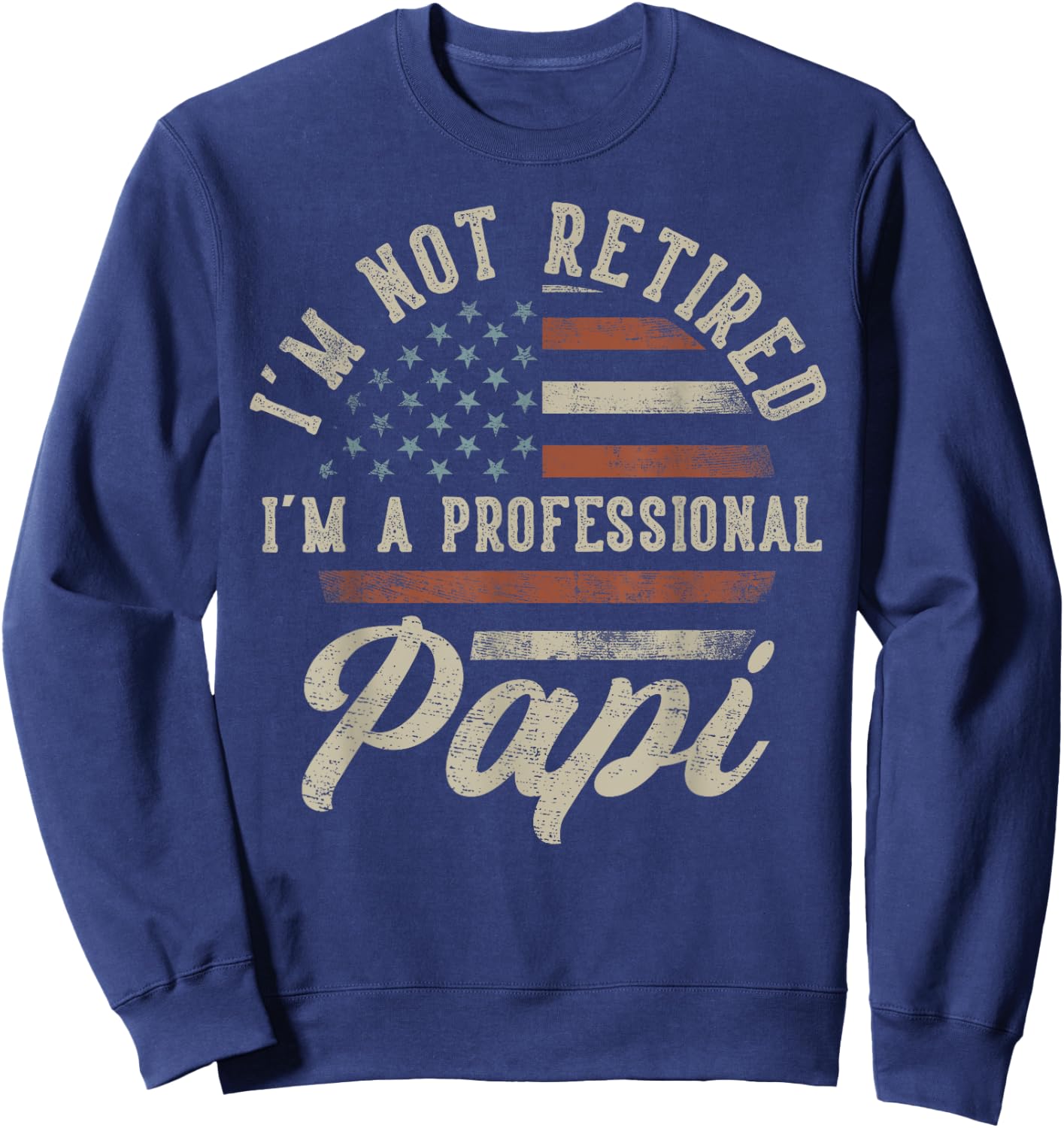 I'm Not Retired I'm A Professional Papi Funny Retirement Sweatshirt - Sweatshirt | Navy