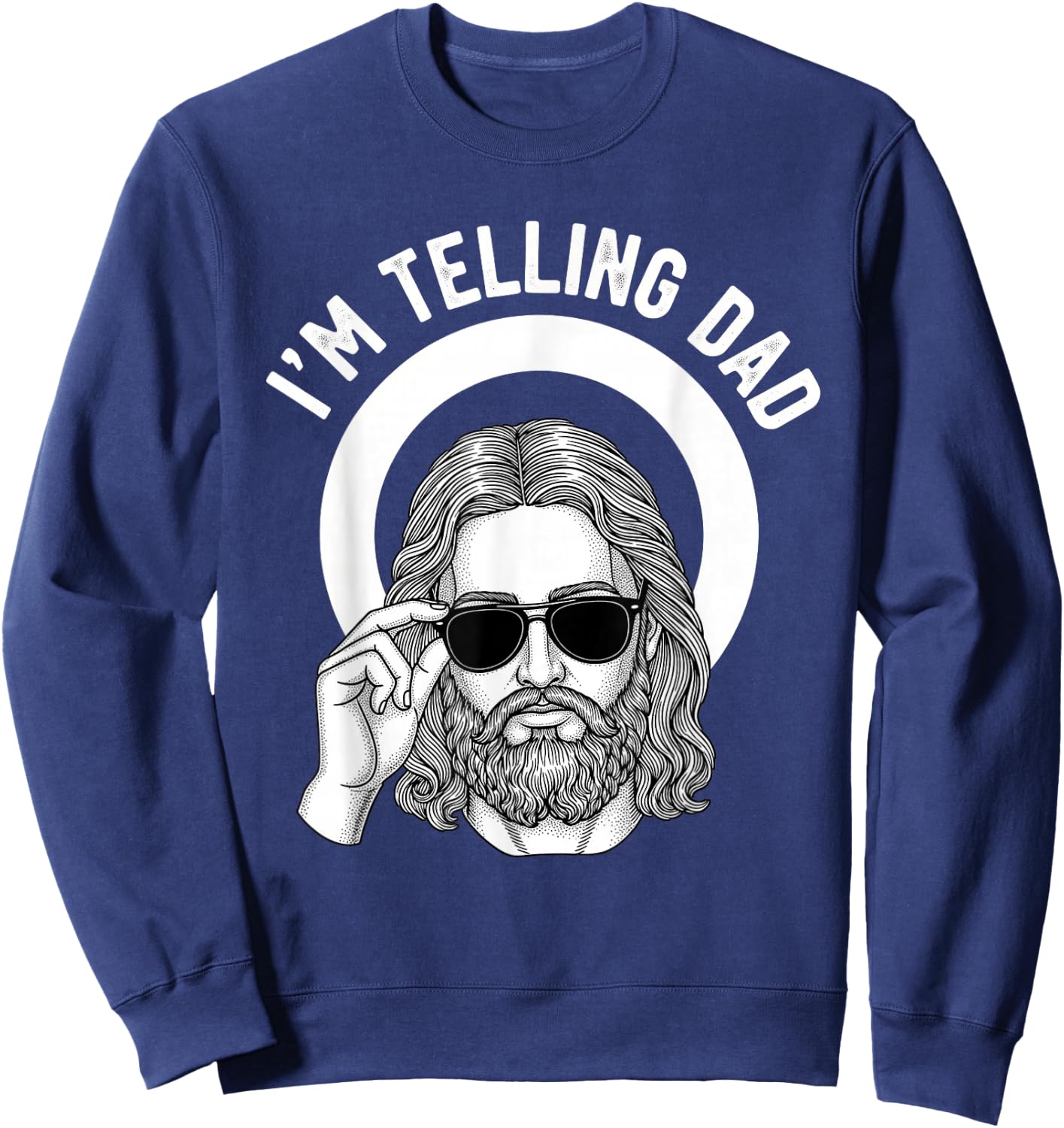 I'm Telling Dad Funny Religious Christian Jesus Meme Sweatshirt - Sweatshirt | Navy