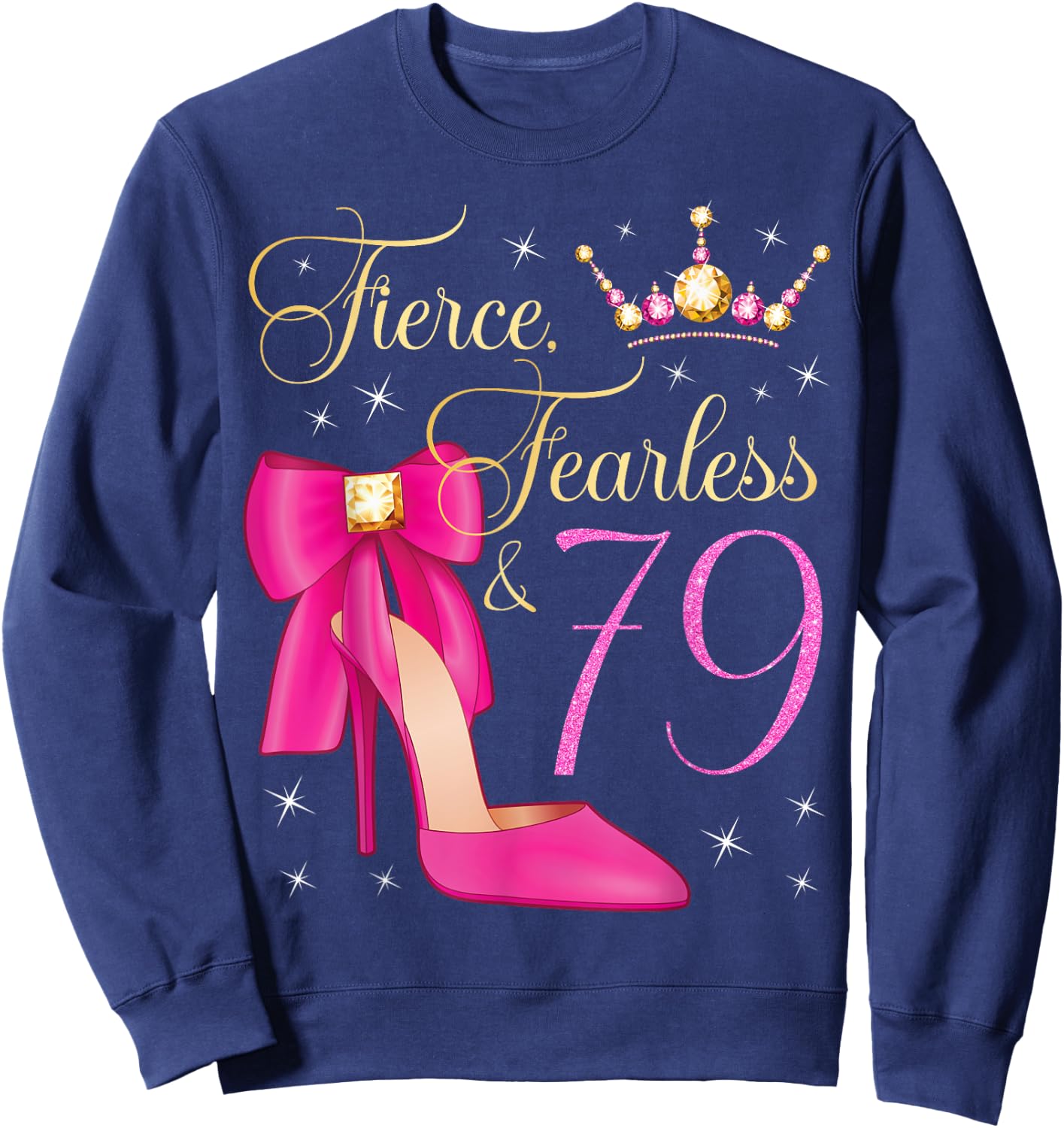 Fierce Fearless & 79 Years Old 79th Birthday Woman Queen Sweatshirt - Sweatshirt | Navy