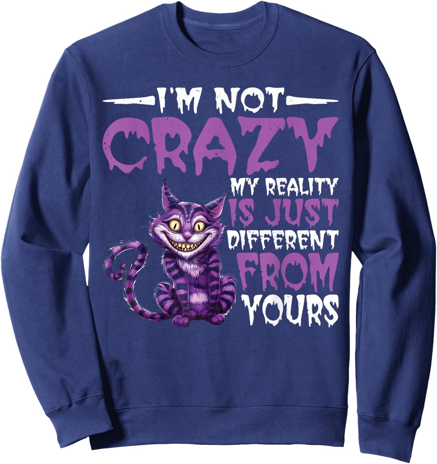 I'm Not Crazy, My Reality Is Just Different From Yours Sweatshirt - Sweatshirt | Navy
