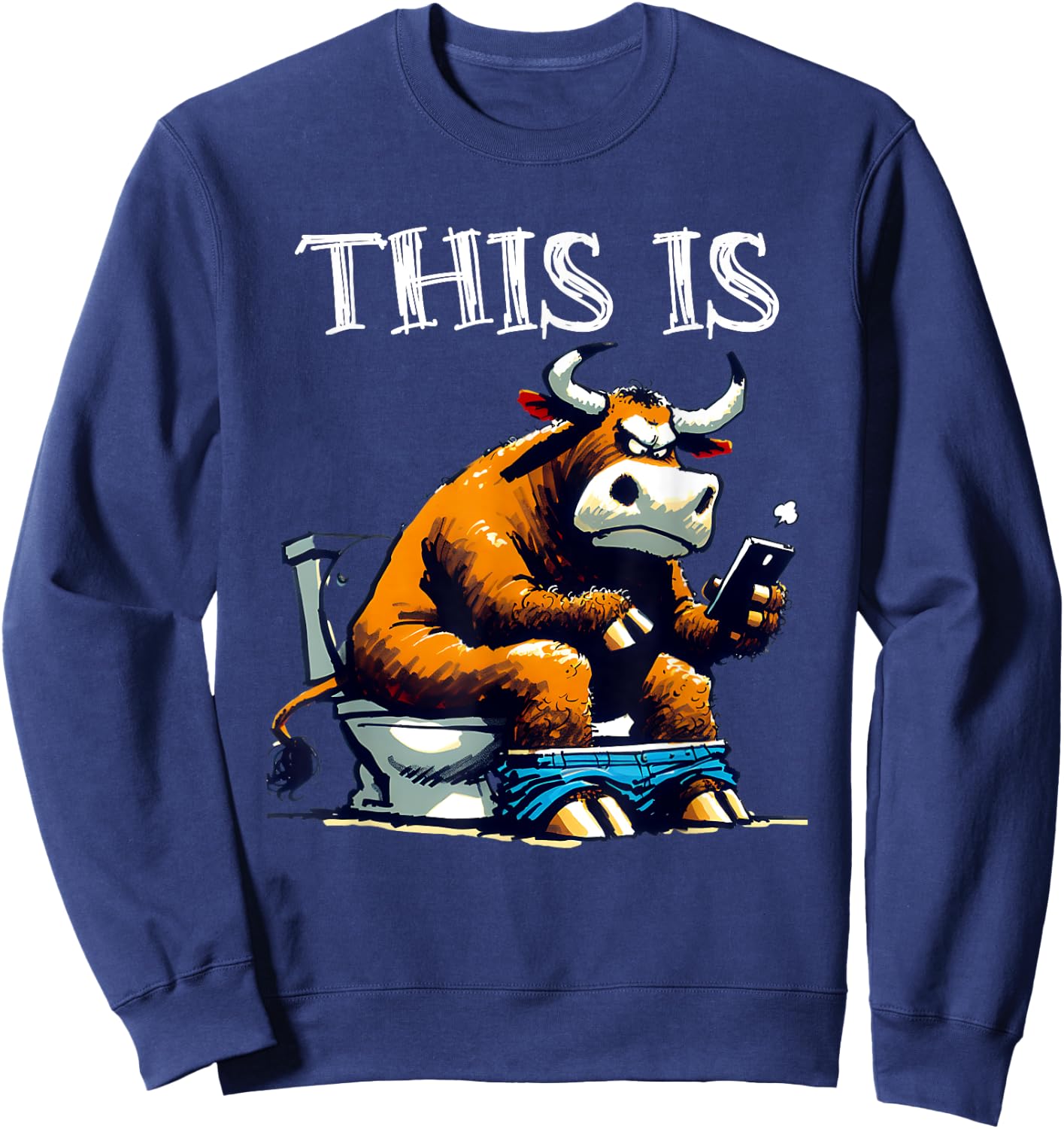 Bull is Sitting On A Toilet With Smartphone Bullshit Crap Sweatshirt - Sweatshirt | Navy