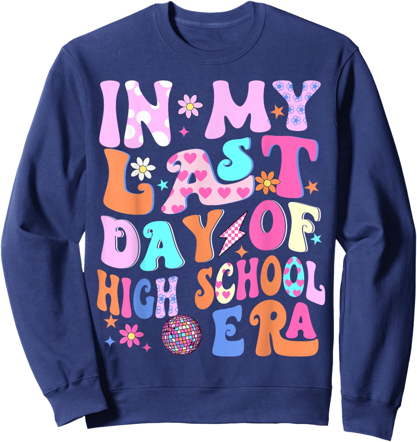 In My Last Day Of High School Era Teacher Kids Graduation Sweatshirt - Sweatshirt | Navy