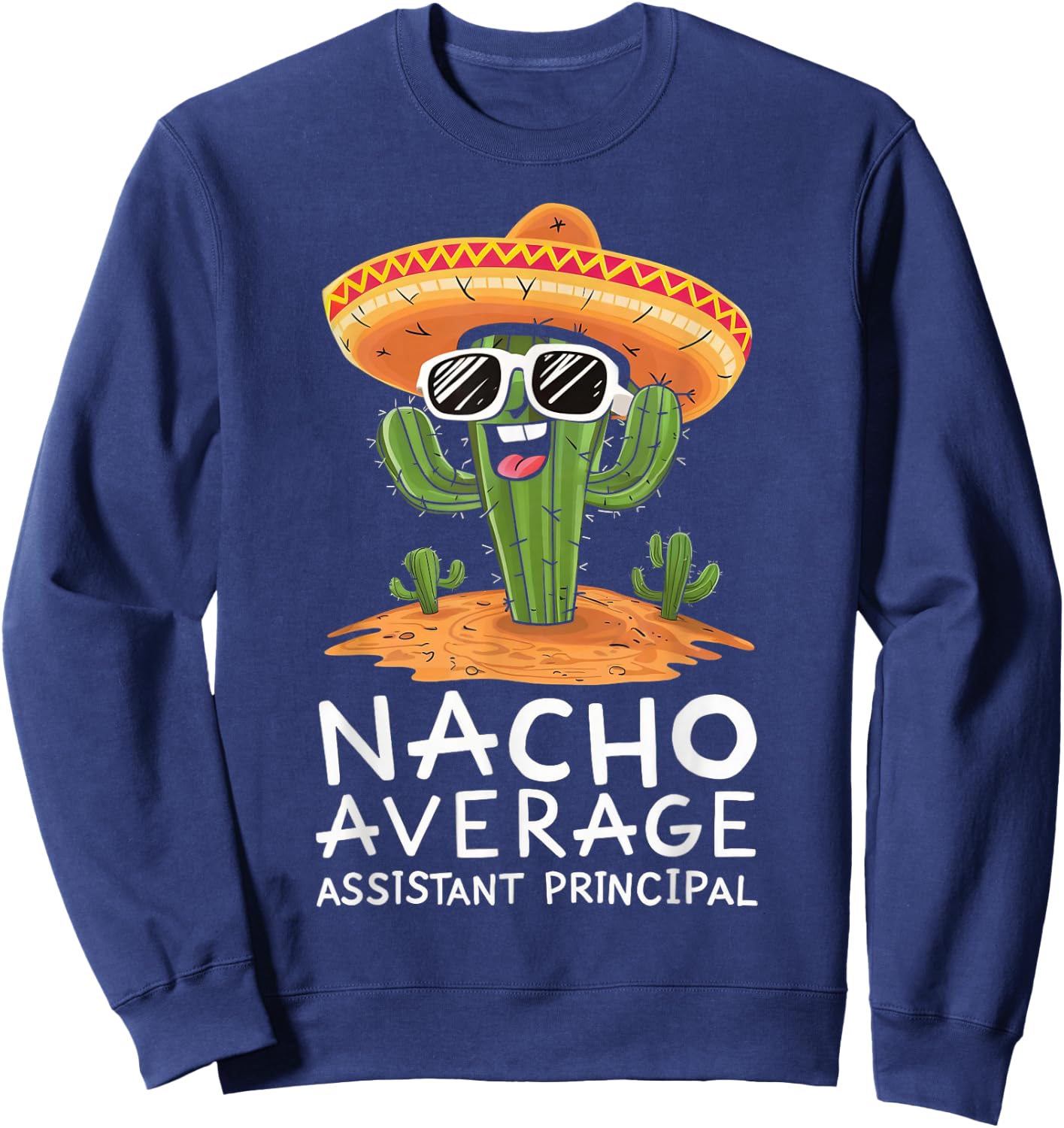 Funny Nacho Average Assistant Principal Appreciation Sweatshirt - Sweatshirt | Navy