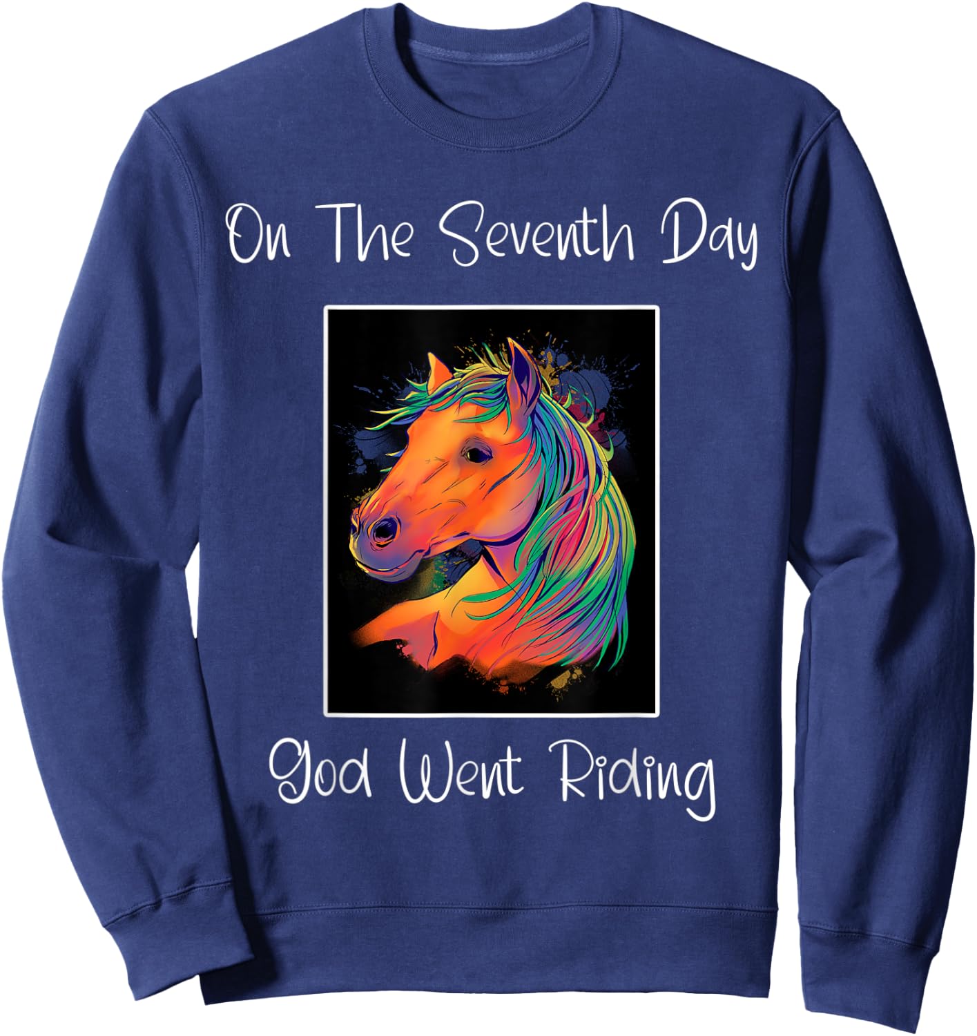 On The Seventh Day God Went Riding ' Horse Riders ' Funny Sweatshirt - Sweatshirt | Navy