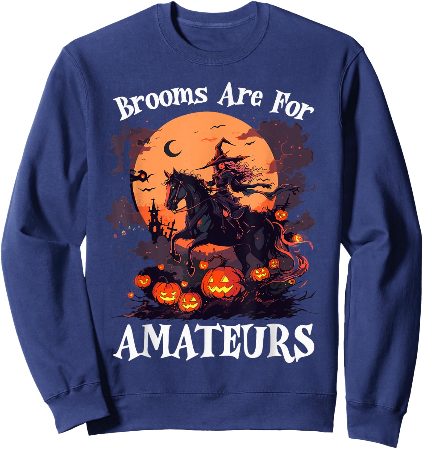 Halloween Horse Riding Lover Brooms Are For Amateurs Funny Sweatshirt - Sweatshirt | Navy