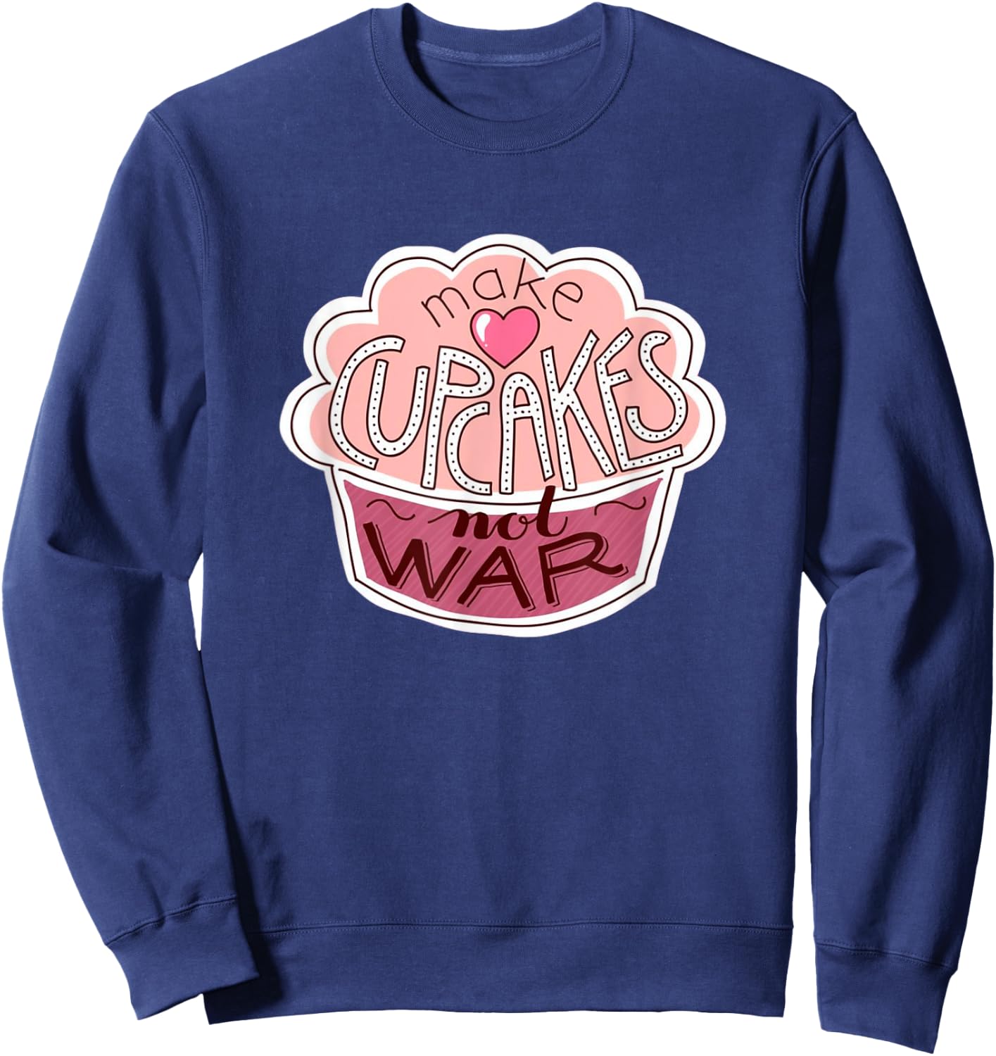 Funny Cup Cake Gifts - Makes Cupcakes Not War Sweatshirt - Sweatshirt | Navy